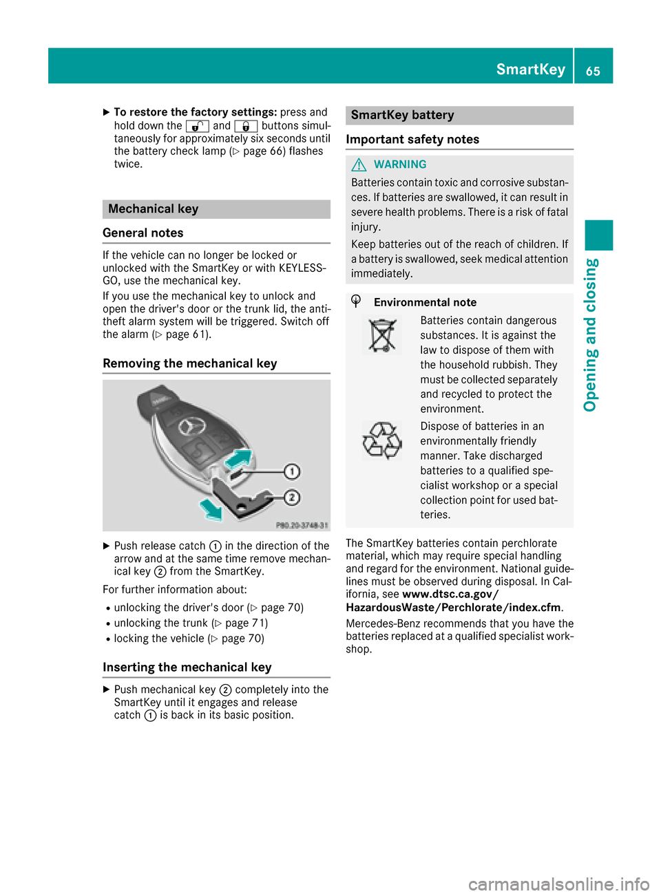 MERCEDES-BENZ SLC-Class 2017 R172 Owners Manual XTo restore the factory settings:press and
hol dd ownthe % and& buttons simul-
taneouslyf or approximatelys ixseconds until
the battery check lamp (
Ypage 66 )flashes
twice.
Mechanical key
General not