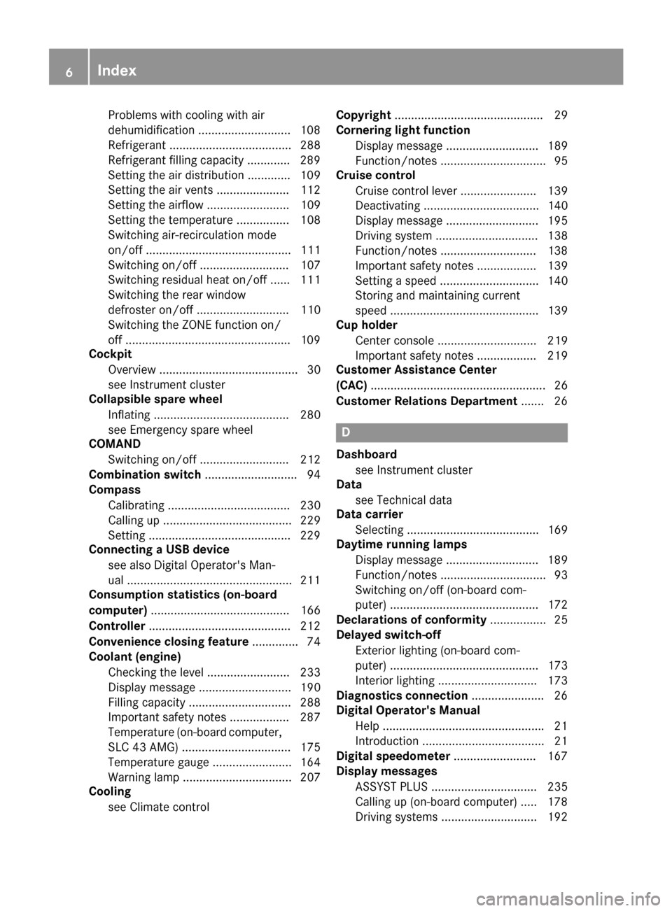 MERCEDES-BENZ SLC-Class 2017 R172 Owners Manual Problems with cooling with air
dehumidification ............................108
Refrigerant ..................................... 288
Refrigerant filling capacity ............. 289
Setting the ai rdis