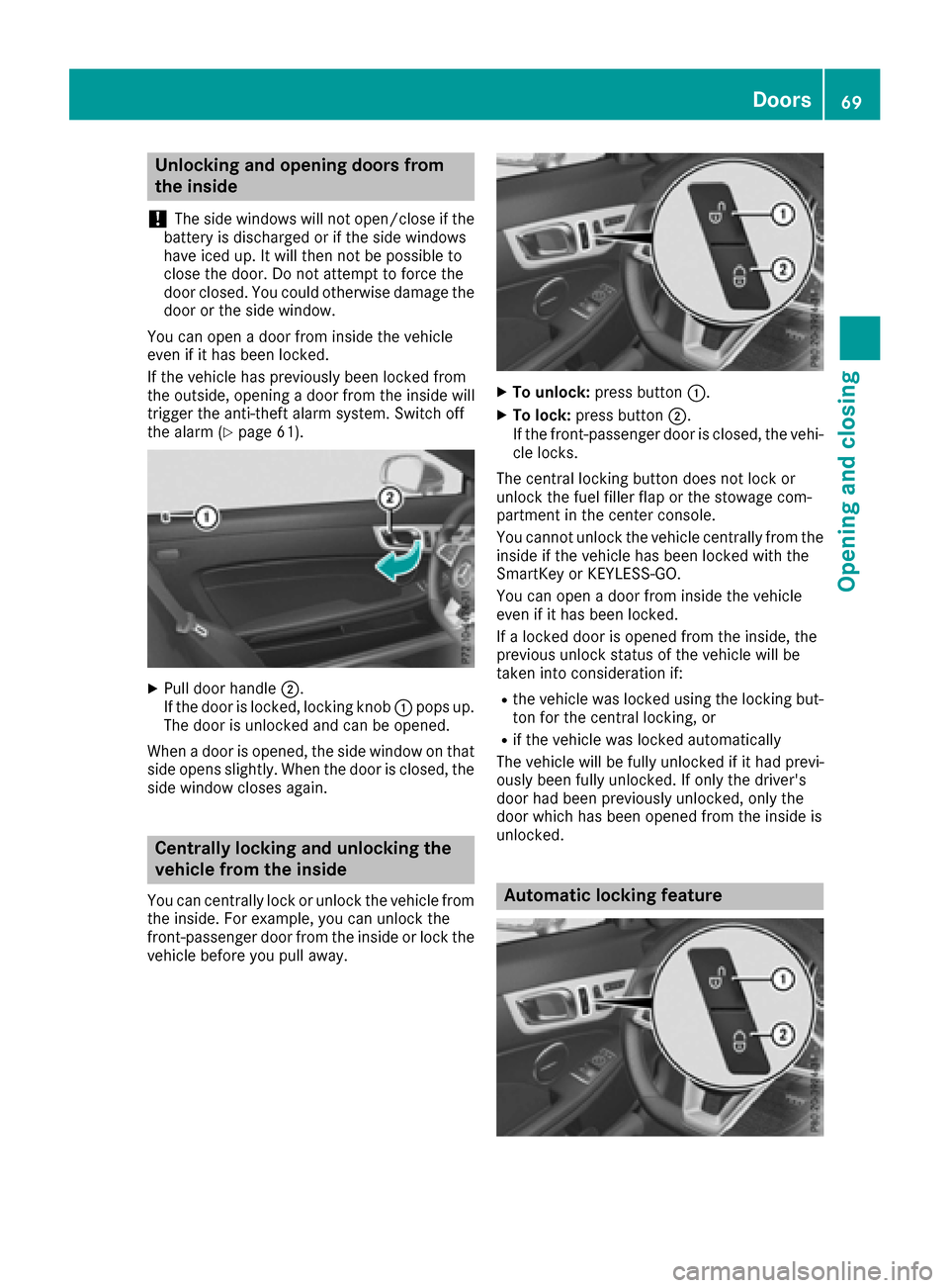 MERCEDES-BENZ SLC-Class 2017 R172 Owners Manual Unlocking and opening doors from
the inside
!
The side windows will not open/close if the
battery is discharged or if the side windows
have iced up. It will then not be possible to
close the door. Do 