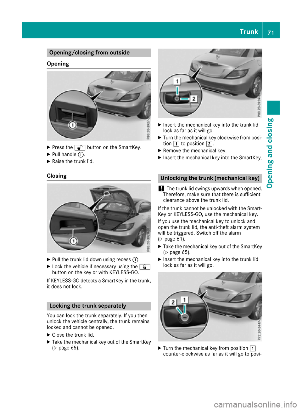 MERCEDES-BENZ SLC-Class 2017 R172 Owners Manual Opening/closing from outside
Opening
XPress the %button on the SmartKey.
XPull handle :.
XRaise the trun klid.
Closing
XPull the trun klid down using recess :.
XLock the vehicle if necessary using the