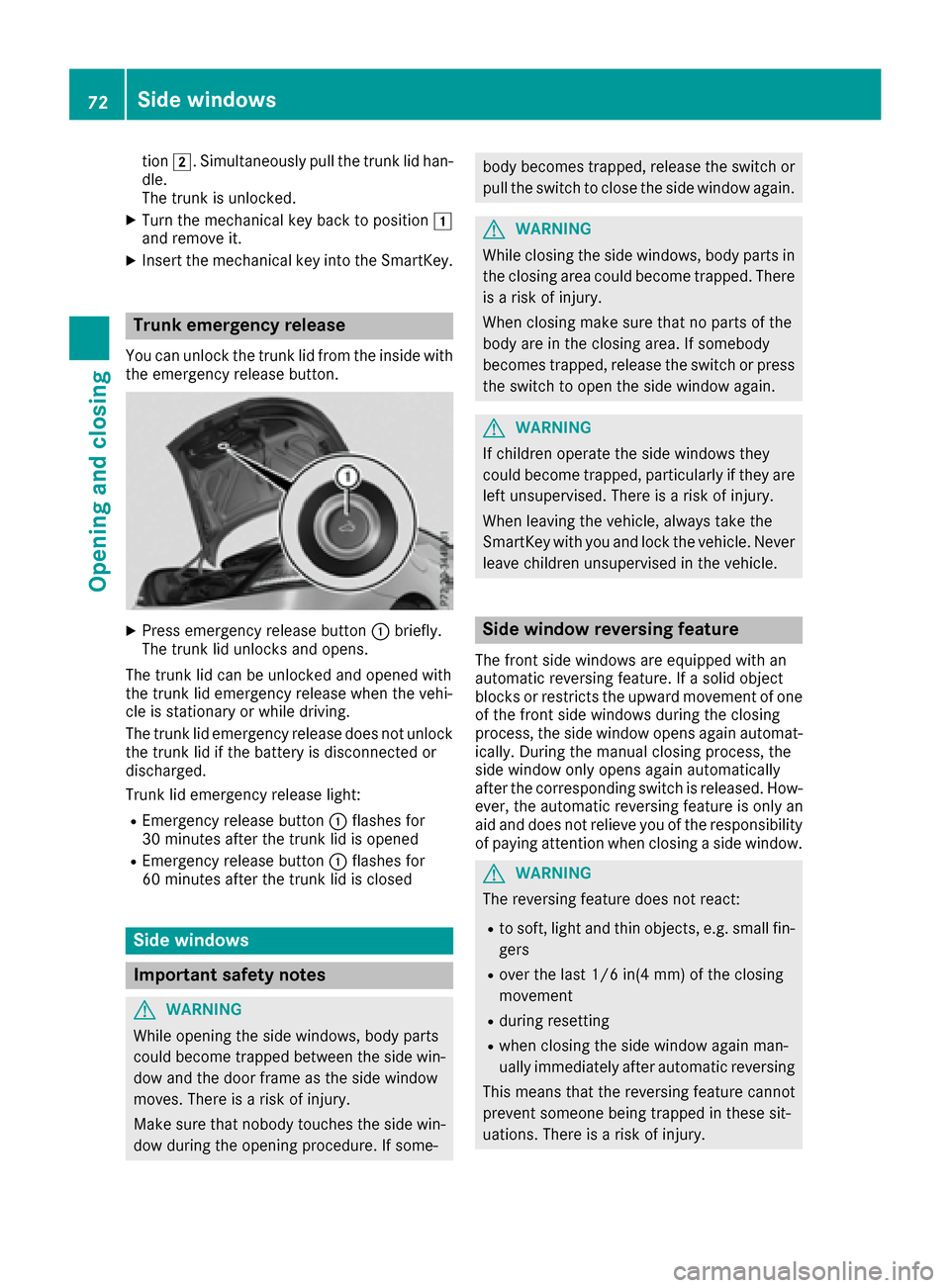 MERCEDES-BENZ SLC-Class 2017 R172 Owners Guide tion2.S imultaneouslyp ullthe trunk li dhan-
dle.
The trunk is unlocked.
XTurn the mechanica lkey back to position 1
and remove it.
XInsert the mechanica lkey into the SmartKey.
Trunk emergenc yreleas