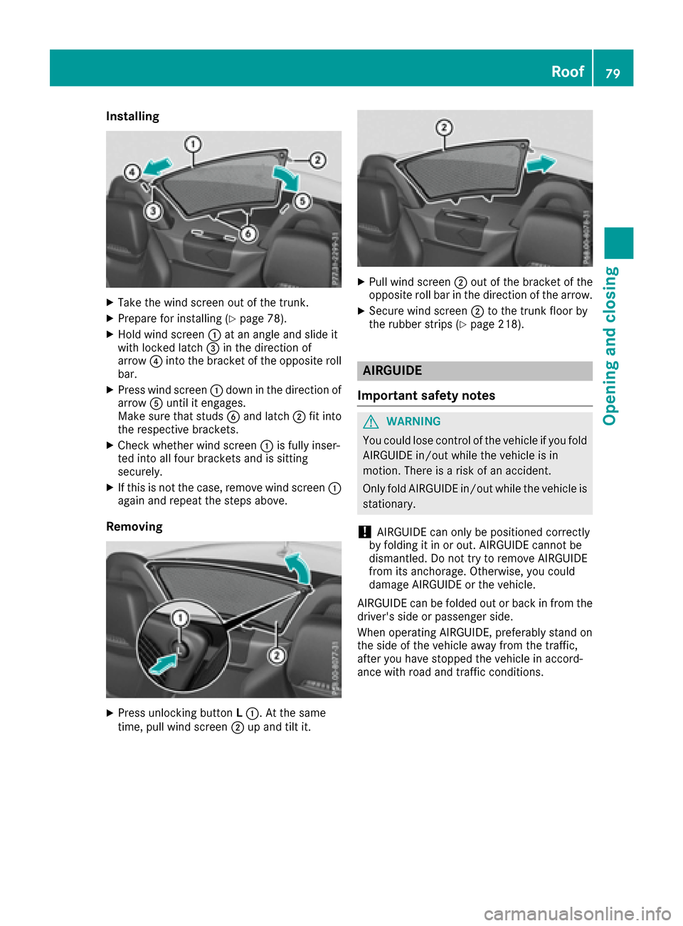 MERCEDES-BENZ SLC-Class 2017 R172 Owners Guide Installing
XTakethewin dscree no ut of th etrunk.
XPrepare for instal ling(Ypage 78).
XHol dw inds creen :at an ang leand slide it
wit hlocke dlatch =inthed irection of
arrow ?intot he bracke toftheop