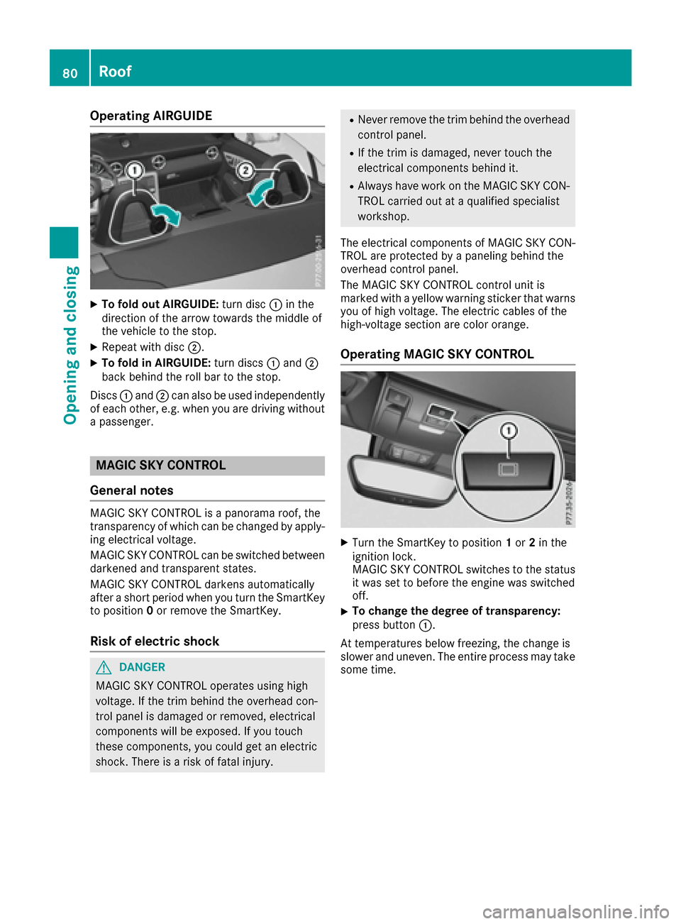 MERCEDES-BENZ SLC-Class 2017 R172 Owners Manual Operating AIRGUIDE
XTo fold out AIRGUIDE:turn disc:in the
direction of the arrow towards the middle of
the vehicle to the stop.
XRepeat with disc ;.
XTo fold in AIRGUIDE: turn discs:and ;
back behind 