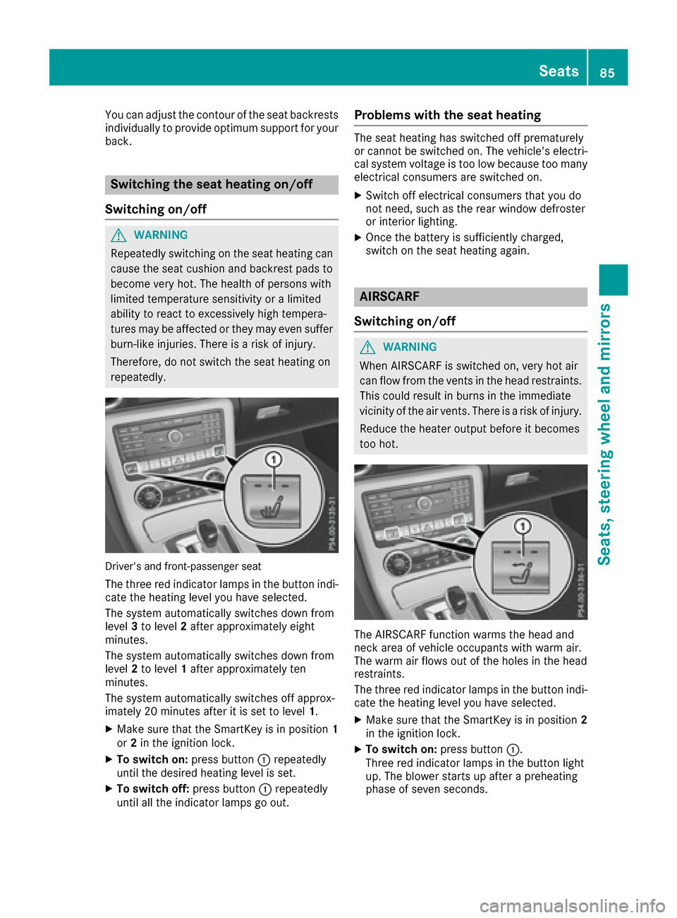 MERCEDES-BENZ SLC-Class 2017 R172 Owners Manual You can adjust the contour of the seat backrests
individually to provide optimum support for your
back.
Switching theseat heating on/off
Switching on/off
GWARNING
Repeatedly switching on the seat heat