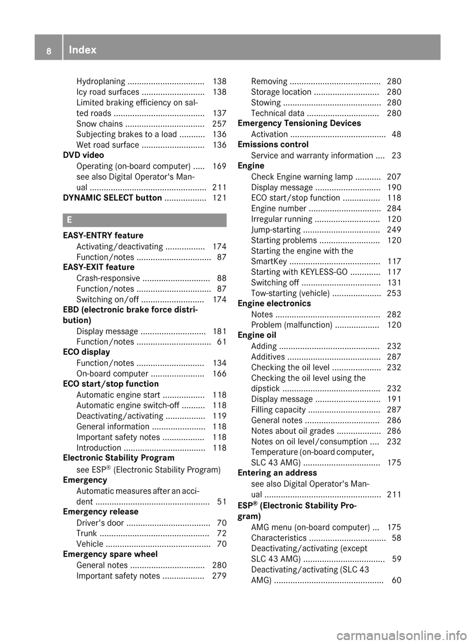 MERCEDES-BENZ SLC-Class 2017 R172 Owners Manual Hydroplaning ................................. 138
Icy roadsurfaces........................... 138
Limited braking efficiency on sal-
ted roads ....................................... 137
Snow chains MERCEDES-BENZ SLC-Class 2017 R172 Owners Manual Hydroplaning ................................. 138
Icy roadsurfaces........................... 138
Limited braking efficiency on sal-
ted roads ....................................... 137
Snow chains