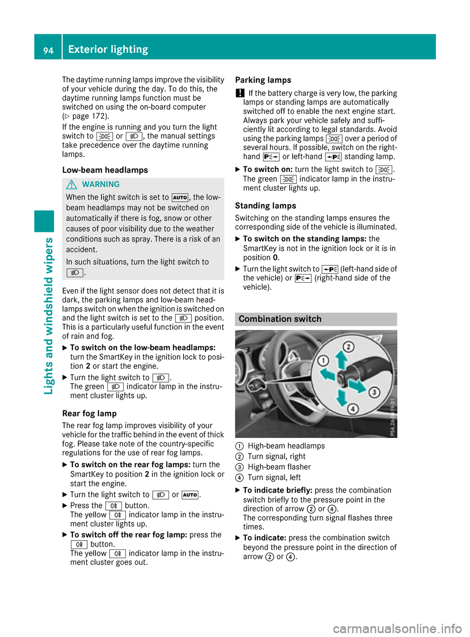 MERCEDES-BENZ SLC-Class 2017 R172 Owners Manual The daytime runninglamps improve the visibility
of your vehicle during the day. To do this, the
daytime runnin glamps function must be
switched on using the on-board computer
(
Ypage 172).
If the engi