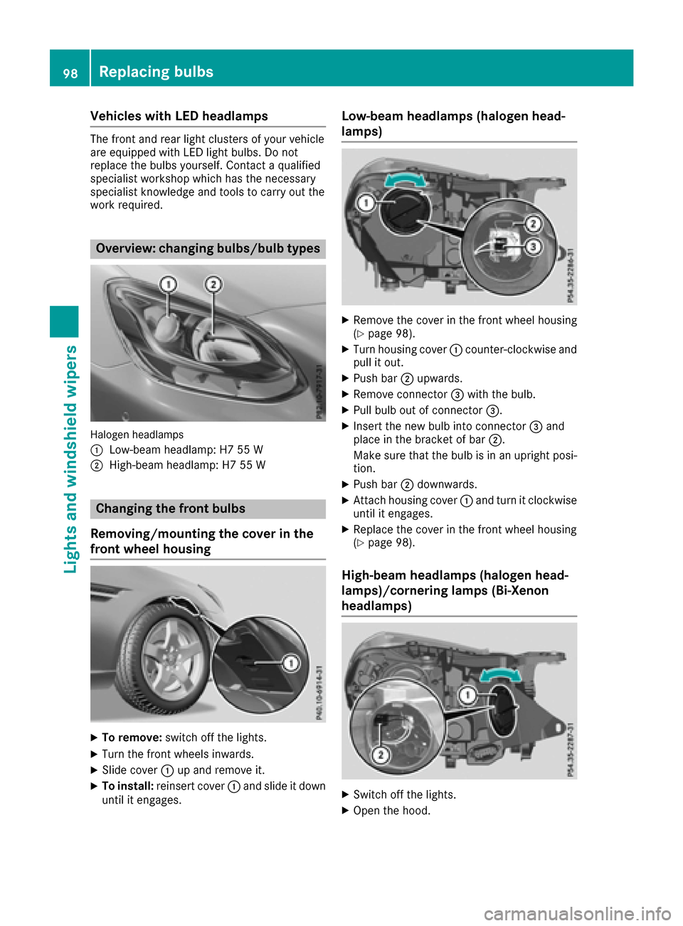 MERCEDES-BENZ SLC-Class 2017 R172 Owners Manual Vehicles with LEDheadlamps
The front and rea rlight cluster sofyourv ehicle
are equipped with LED light bulbs. Do not
replace the bulb syours elf. Contact aquali fied
specialist workshop which hast he