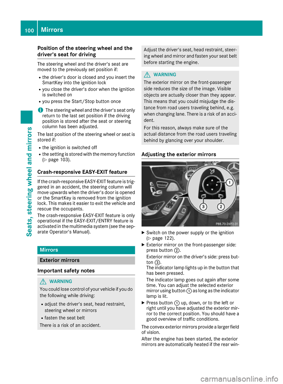 MERCEDES-BENZ S-Class COUPE 2017 C217 Owners Guide Position of the steering wheel and the
drivers seat for driving
The steering wheel and the drivers seat are
moved to the previously set position if:
Rthe drivers door is closed and you insert the
S