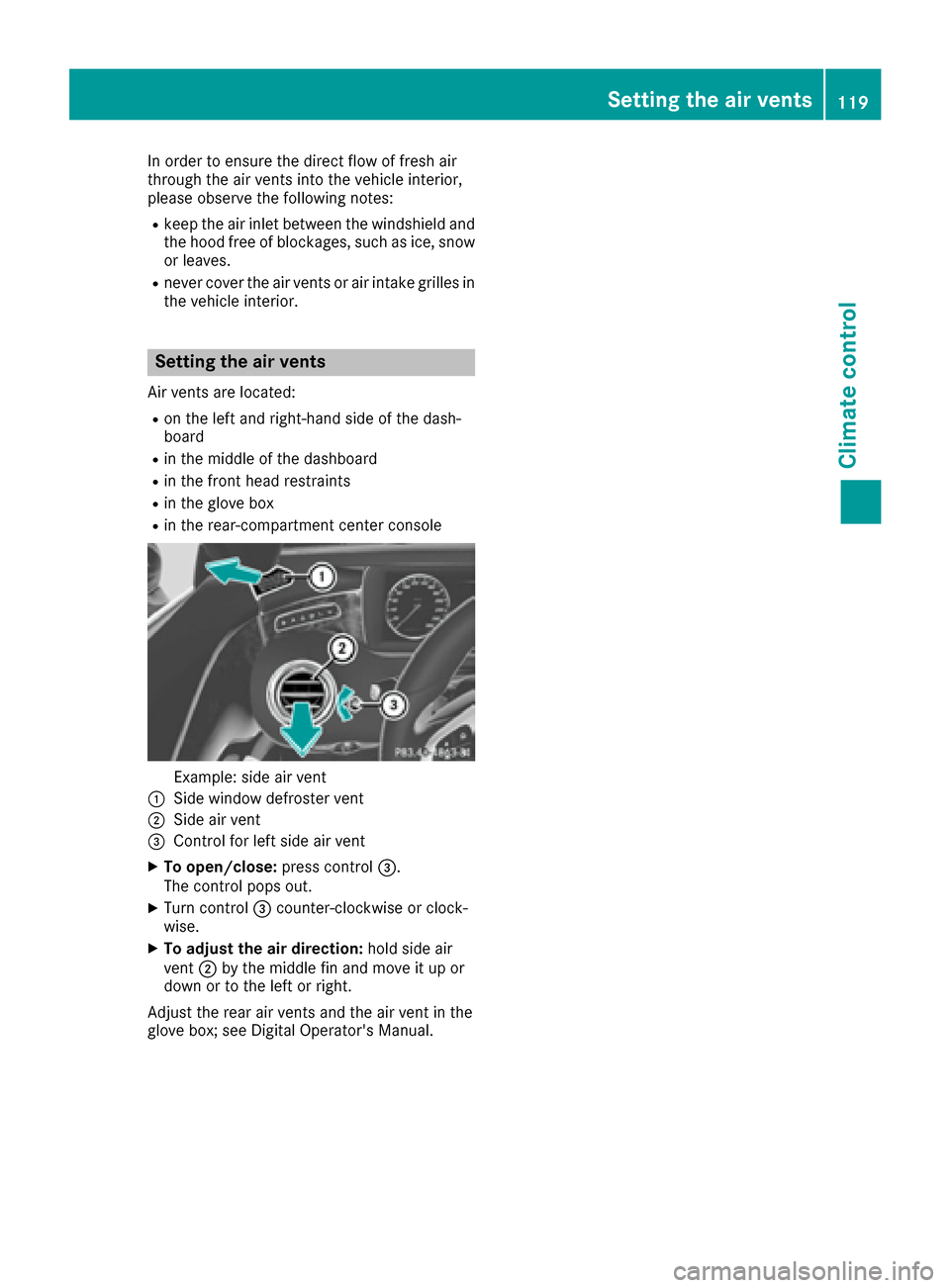 MERCEDES-BENZ S-Class COUPE 2017 C217 Owners Manual In order to ensure the direct flow of fresh air
through the air vents into the vehicle interior,
please observe the following notes:
Rkeep the air inlet between the windshield and
the hood free of blo MERCEDES-BENZ S-Class COUPE 2017 C217 Owners Manual In order to ensure the direct flow of fresh air
through the air vents into the vehicle interior,
please observe the following notes:
Rkeep the air inlet between the windshield and
the hood free of blo