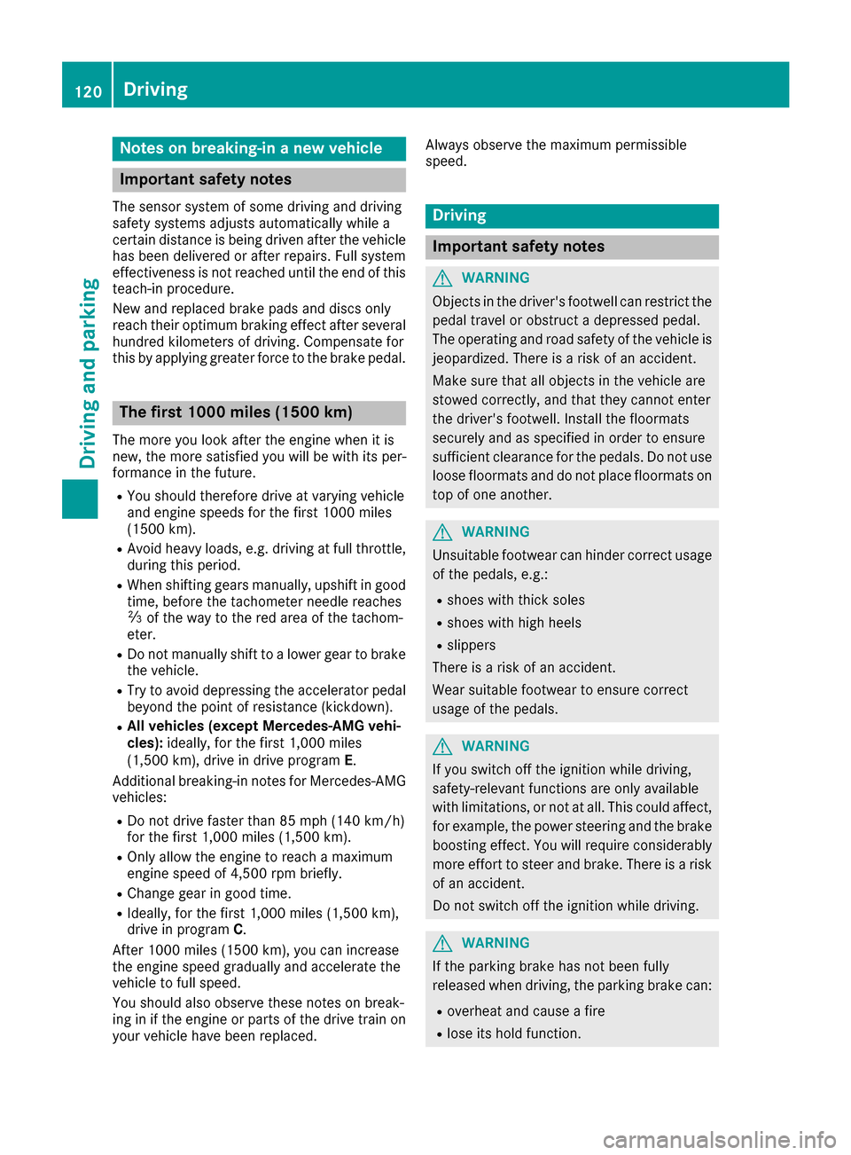 MERCEDES-BENZ S-Class COUPE 2017 C217 Owners Manual Notes on breaking-in a new vehicle
Important safety notes
The sensor system of some driving and driving
safety systems adjusts automatically while a
certain distance is being driven after the vehicleh MERCEDES-BENZ S-Class COUPE 2017 C217 Owners Manual Notes on breaking-in a new vehicle
Important safety notes
The sensor system of some driving and driving
safety systems adjusts automatically while a
certain distance is being driven after the vehicleh