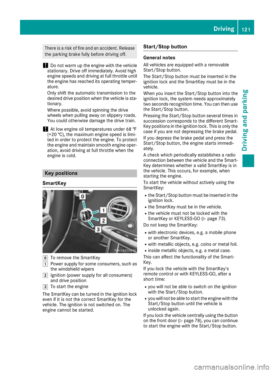 MERCEDES-BENZ S-Class COUPE 2017 C217 Owners Manual There is a risk of fire and an accident. Releasethe parking brake fully before driving off.
!Do not warm up the engine with the vehicle
stationary. Drive off immediately. Avoid high
engine speeds and MERCEDES-BENZ S-Class COUPE 2017 C217 Owners Manual There is a risk of fire and an accident. Releasethe parking brake fully before driving off.
!Do not warm up the engine with the vehicle
stationary. Drive off immediately. Avoid high
engine speeds and