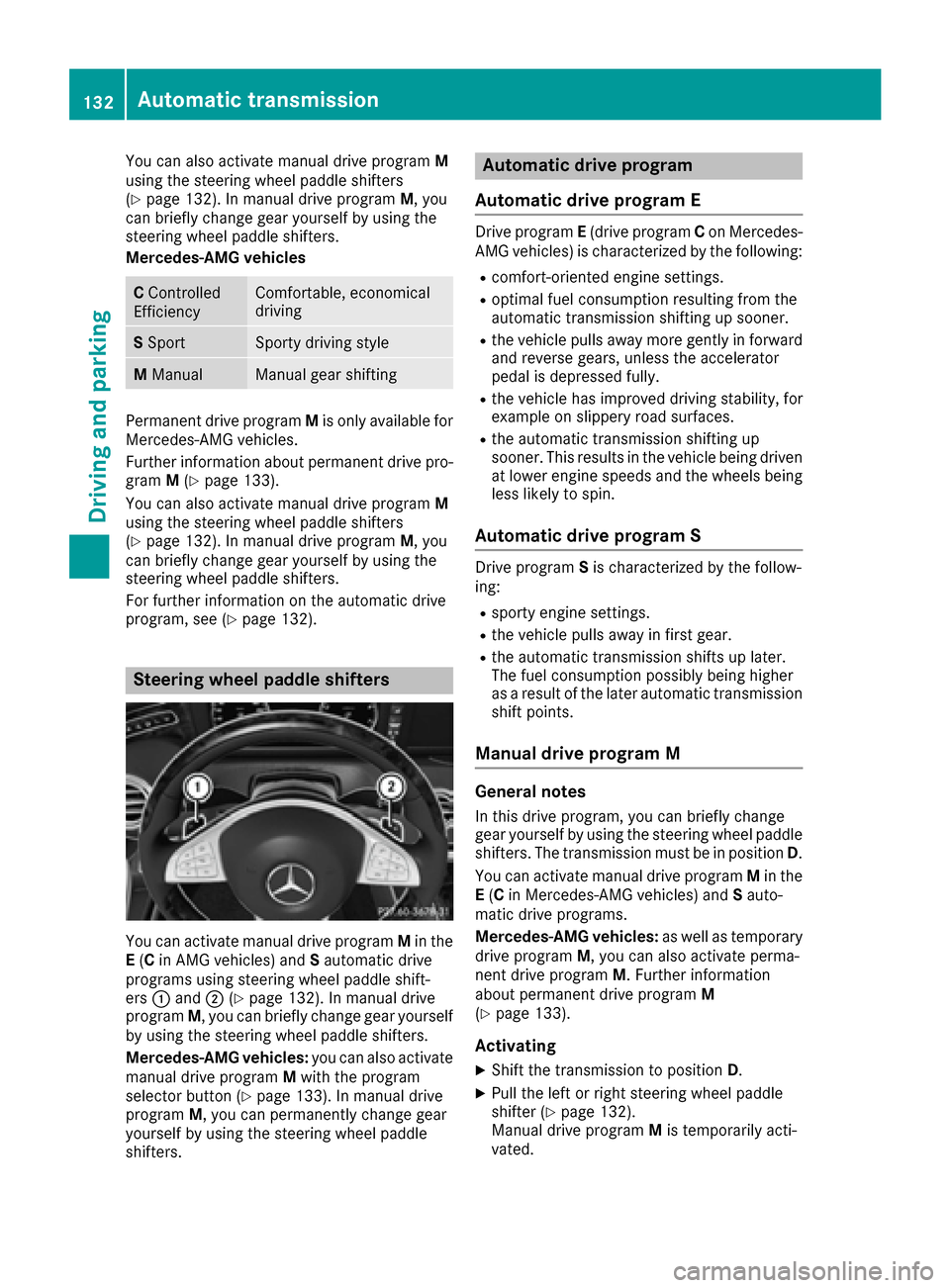 MERCEDES-BENZ S-Class COUPE 2017 C217 Owners Manual You can also activate manual drive programM
using the steering wheel paddle shifters
(
Ypage 132). In manual drive program M, you
can briefly change gear yourself by using the
steering wheel paddle sh