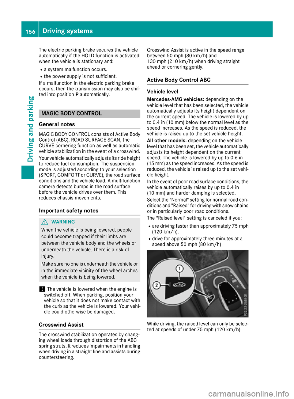 MERCEDES-BENZ S-Class COUPE 2017 C217 Owners Manual The electric parking brake secures the vehicle
automatically if the HOLD function is activated
when the vehicle is stationary and:
Ra system malfunction occurs.
Rthe power supply is not sufficient.
If MERCEDES-BENZ S-Class COUPE 2017 C217 Owners Manual The electric parking brake secures the vehicle
automatically if the HOLD function is activated
when the vehicle is stationary and:
Ra system malfunction occurs.
Rthe power supply is not sufficient.
If