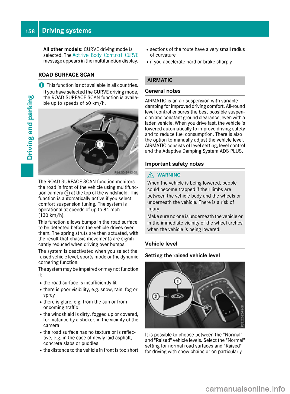 MERCEDES-BENZ S-Class COUPE 2017 C217 Owners Manual All othermodels:CURVE driving mode is
selected. The Active
BodyControlCURVEmessage appears inthe multifunction display.
ROAD SURFACE SCAN
iThis function isnot availab le inall countries.
If you have s MERCEDES-BENZ S-Class COUPE 2017 C217 Owners Manual All othermodels:CURVE driving mode is
selected. The Active
BodyControlCURVEmessage appears inthe multifunction display.
ROAD SURFACE SCAN
iThis function isnot availab le inall countries.
If you have s