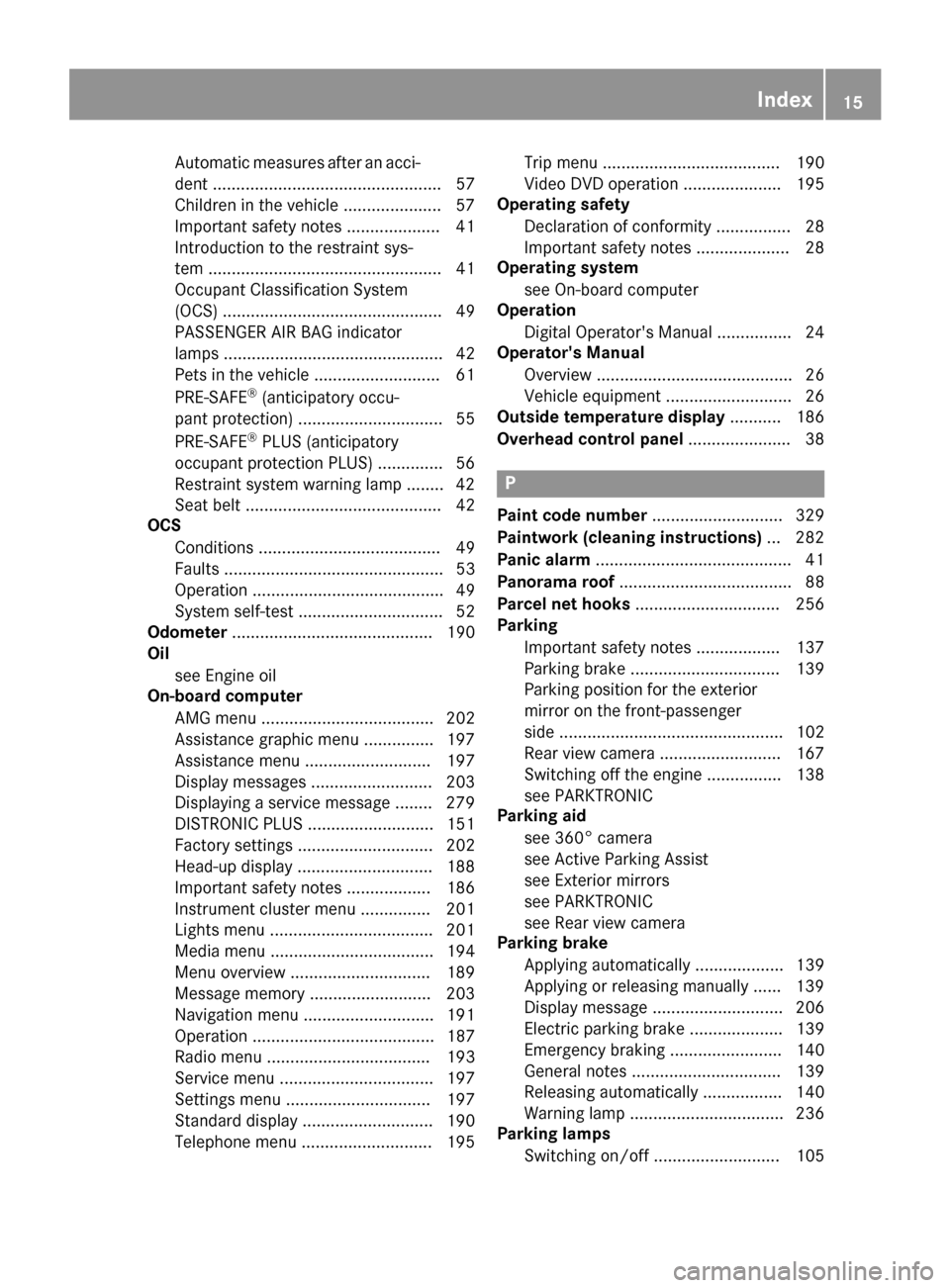 MERCEDES-BENZ S-Class COUPE 2017 C217 Owners Manual Automatic measures after an acci-
dent ................................................. 57
Children in the vehicle ..................... 57
Important safety notes .................... 41
Introduction