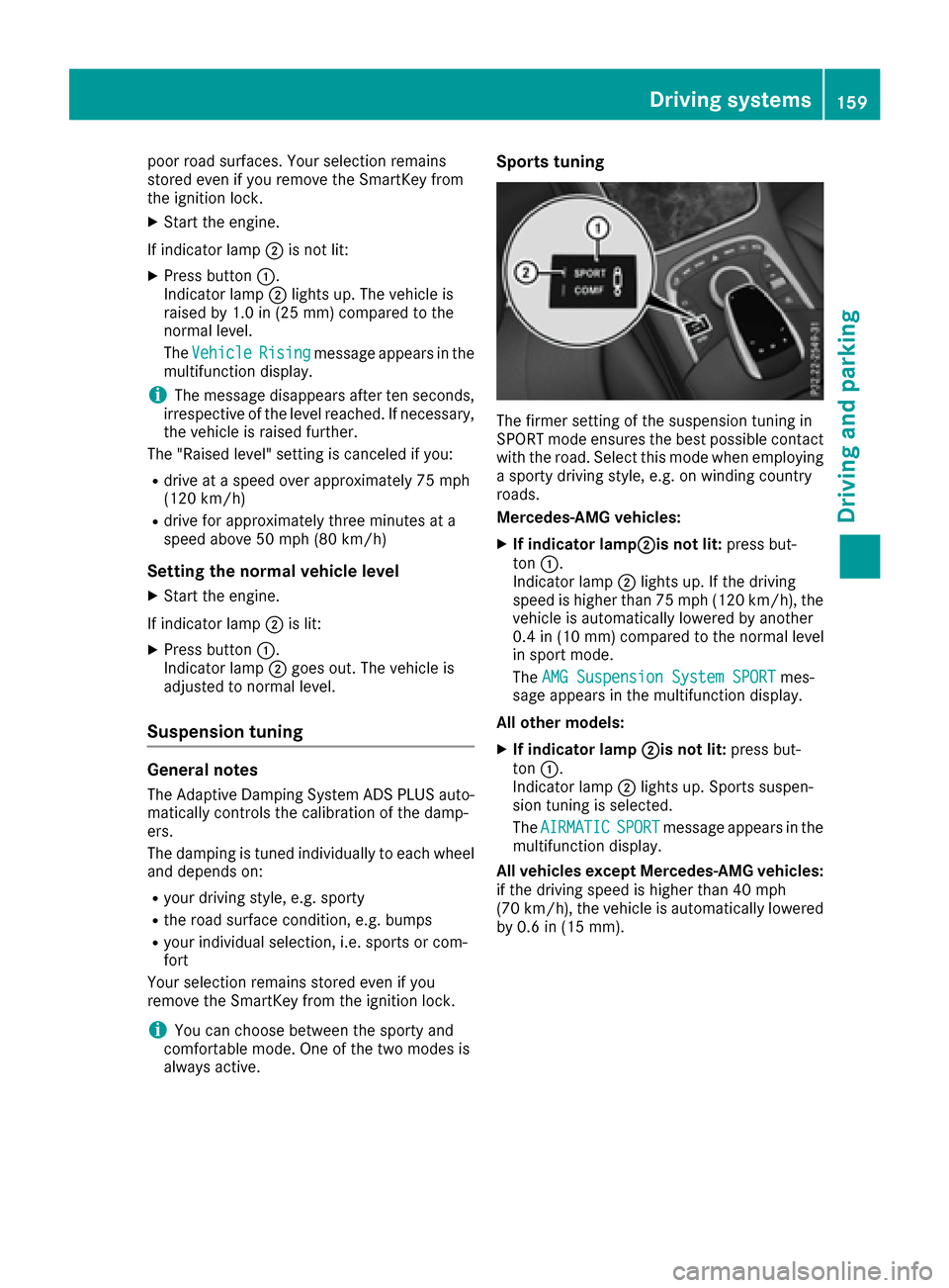 MERCEDES-BENZ S-Class COUPE 2017 C217 Owners Manual poor road surfaces. Your selection remains
stored even if you remove the SmartKey from
the ignition lock.
XStart the engine.
If indicator lamp 0044is not lit:
XPress button 0043.
Indicator lamp 0044li