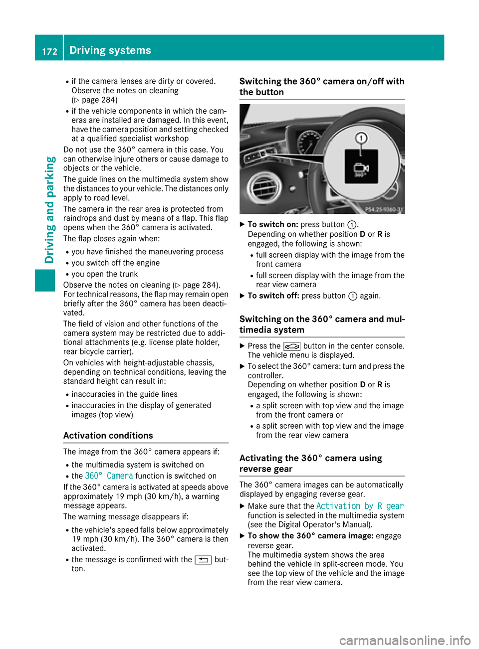 MERCEDES-BENZ S-Class COUPE 2017 C217 Owners Guide Rif the camera lenses are dirty or covered.
Observe the notes on cleaning
(
Ypage 284)
Rif the vehicle components in which the cam-
eras are installed are damaged. In this event,
have the camera posit