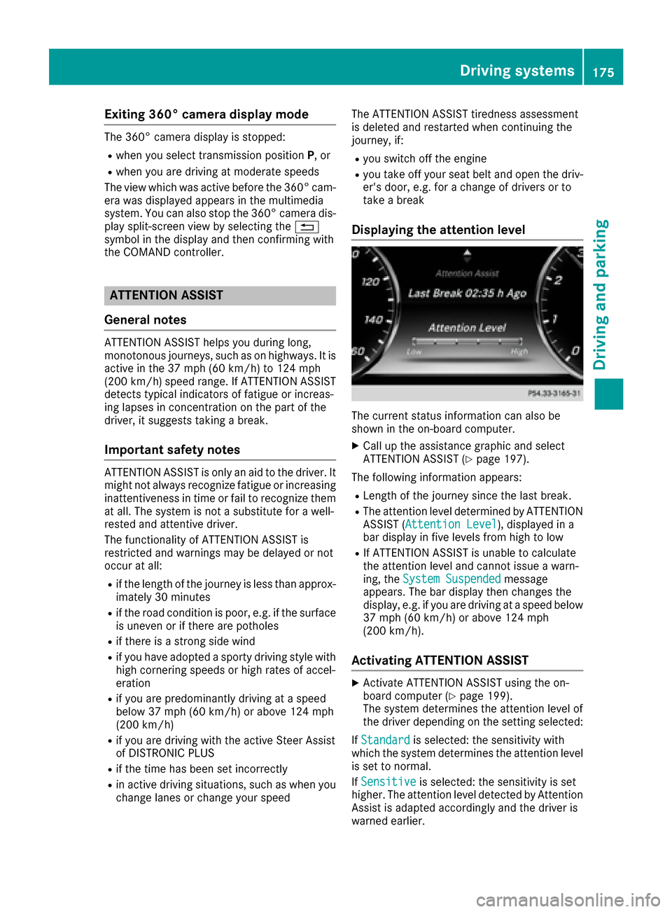 MERCEDES-BENZ S-Class COUPE 2017 C217 Owners Manual Exiting 360° camera display mode
The 360° camera display is stopped:
Rwhen you select transmission positionP, or
Rwhen you are driving at moderate speeds
The view which was active before the 360° c MERCEDES-BENZ S-Class COUPE 2017 C217 Owners Manual Exiting 360° camera display mode
The 360° camera display is stopped:
Rwhen you select transmission positionP, or
Rwhen you are driving at moderate speeds
The view which was active before the 360° c