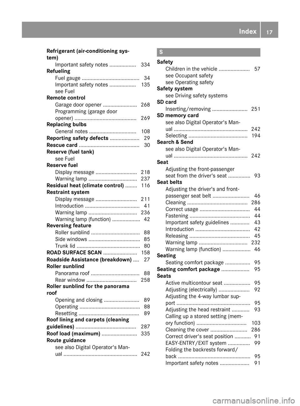 MERCEDES-BENZ S-Class COUPE 2017 C217 Owners Manual Refrigerant (air-conditioning sys-
tem)Important safety notes .................. 334
Refueling
Fuel gauge ....................................... 34
Important safety notes .................. 135
see F MERCEDES-BENZ S-Class COUPE 2017 C217 Owners Manual Refrigerant (air-conditioning sys-
tem)Important safety notes .................. 334
Refueling
Fuel gauge ....................................... 34
Important safety notes .................. 135
see F