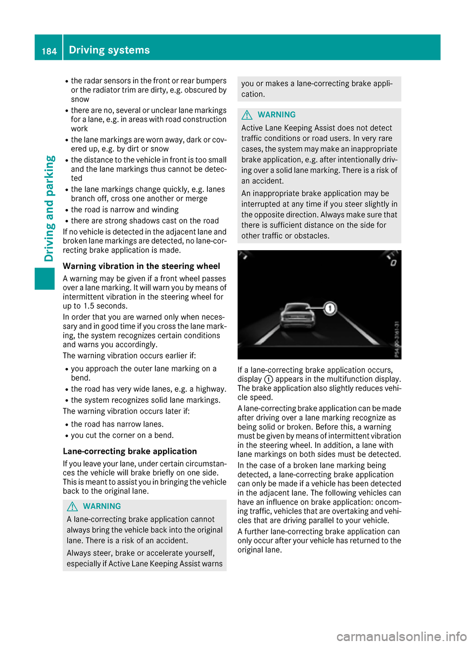 MERCEDES-BENZ S-Class COUPE 2017 C217 Owners Manual Rthe radar sensors in the front or rear bumpers
or the radiator trim are dirty, e.g. obscured by
snow
Rthere are no, several or unclear lane markings
for a lane, e.g. in areas with road construction
w MERCEDES-BENZ S-Class COUPE 2017 C217 Owners Manual Rthe radar sensors in the front or rear bumpers
or the radiator trim are dirty, e.g. obscured by
snow
Rthere are no, several or unclear lane markings
for a lane, e.g. in areas with road construction
w