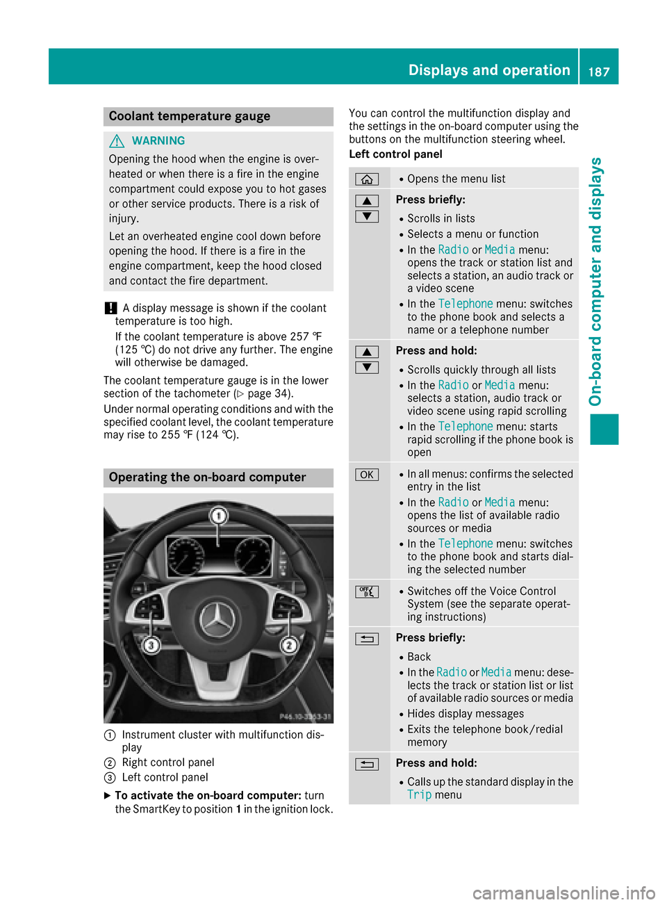 MERCEDES-BENZ S-Class COUPE 2017 C217 Owners Manual Coolant temperature gauge
GWARNING
Opening the hood when the engine is over-
heated or when there is a fire in the engine
compartment could expose you to hot gases
or other service products. There is 