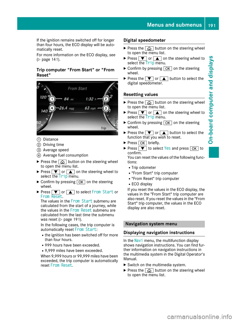 MERCEDES-BENZ S-Class COUPE 2017 C217 Owners Manual If the ignition remains switched off for longer
than four hours, the ECO display will be auto-
matically reset.
For more information on the ECO display, see
(
Ypage 141).
Trip computer "From Start" or MERCEDES-BENZ S-Class COUPE 2017 C217 Owners Manual If the ignition remains switched off for longer
than four hours, the ECO display will be auto-
matically reset.
For more information on the ECO display, see
(
Ypage 141).
Trip computer "From Start" or