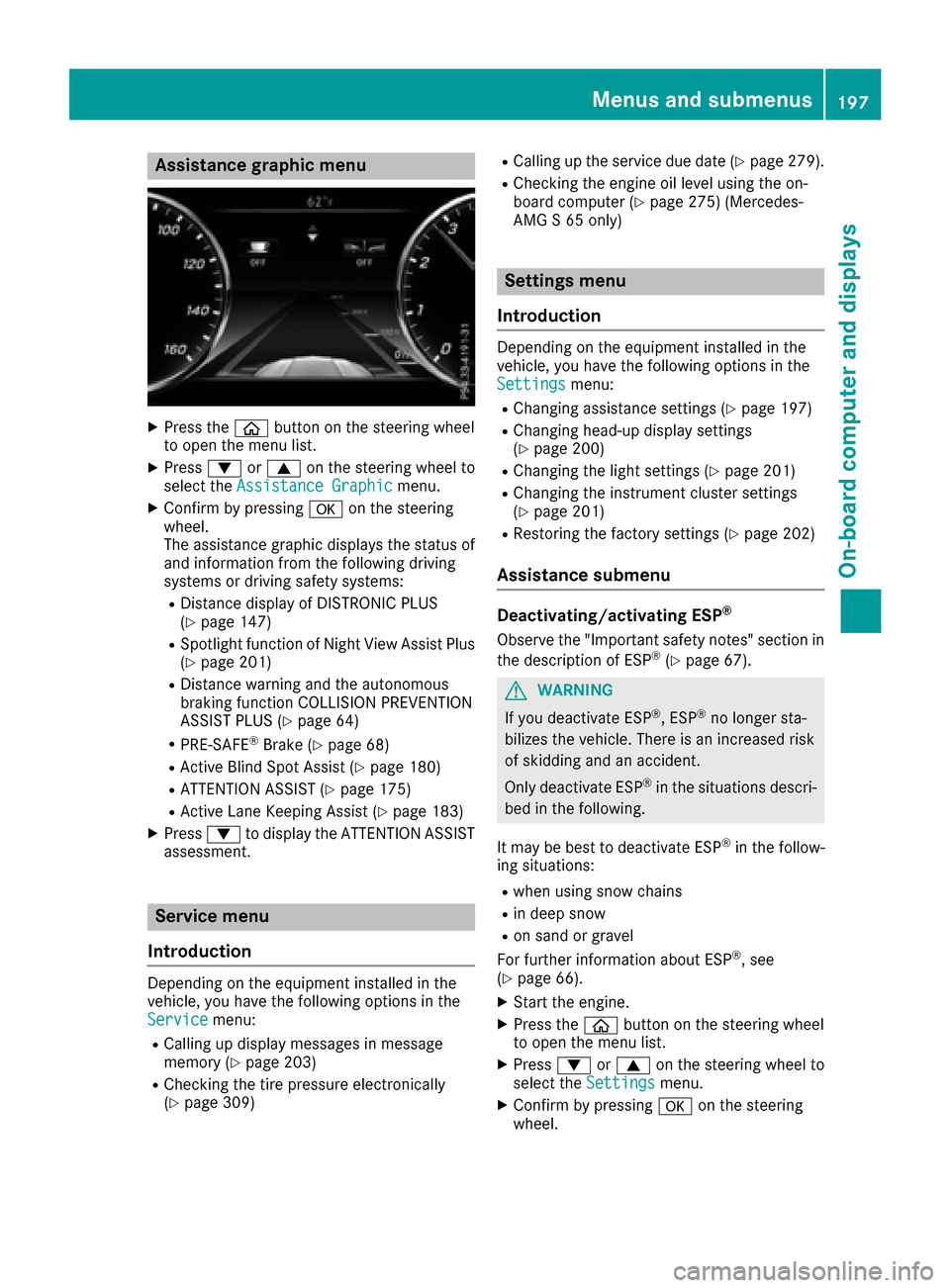 MERCEDES-BENZ S-Class COUPE 2017 C217 Owners Manual Assistance graphic menu
XPress the00E2 buttonon th esteering whee l
to open th emen ulist .
XPress 0064or0063 on thesteering whee lto
select th eAssistanc eGraphi cmenu.
XConfirmby pressing 0076on the