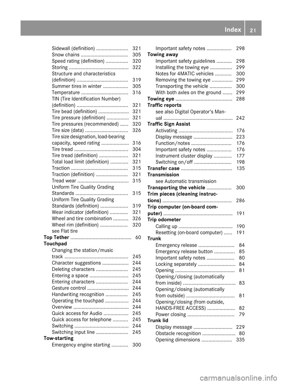 MERCEDES-BENZ S-Class COUPE 2017 C217 Owners Manual Sidewall (definition) ....................... 321
Snow chains .................................. 305
Speed rating (definition) ................ 320
Storing ........................................... MERCEDES-BENZ S-Class COUPE 2017 C217 Owners Manual Sidewall (definition) ....................... 321
Snow chains .................................. 305
Speed rating (definition) ................ 320
Storing ...........................................