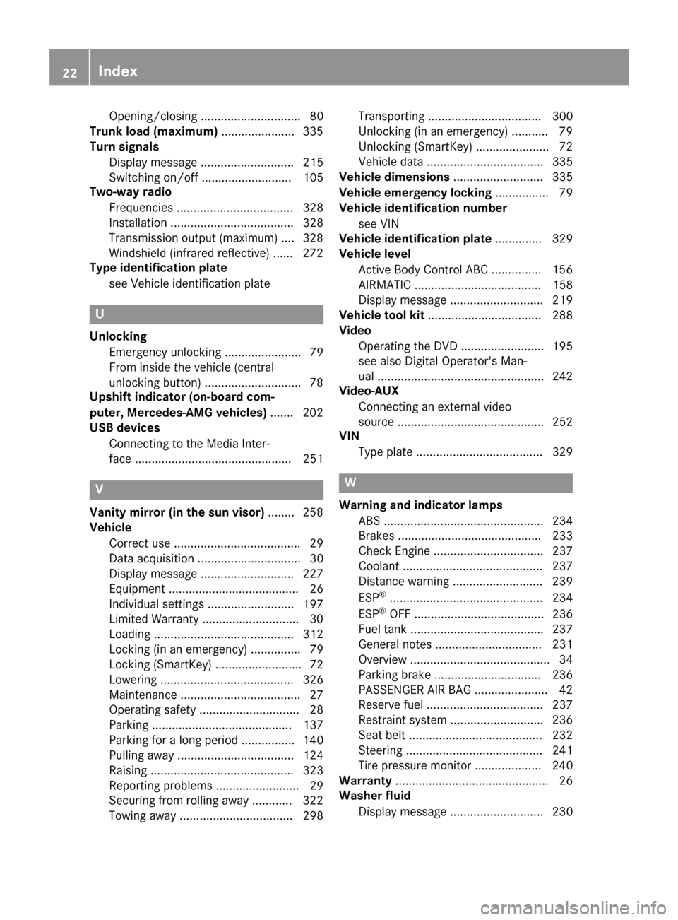 MERCEDES-BENZ S-Class COUPE 2017 C217 Owners Manual Opening/closing .............................. 80
Trunk load (maximum) ......................335
Turn signals
Display message ............................ 215
Switching on/off ........................ MERCEDES-BENZ S-Class COUPE 2017 C217 Owners Manual Opening/closing .............................. 80
Trunk load (maximum) ......................335
Turn signals
Display message ............................ 215
Switching on/off ........................