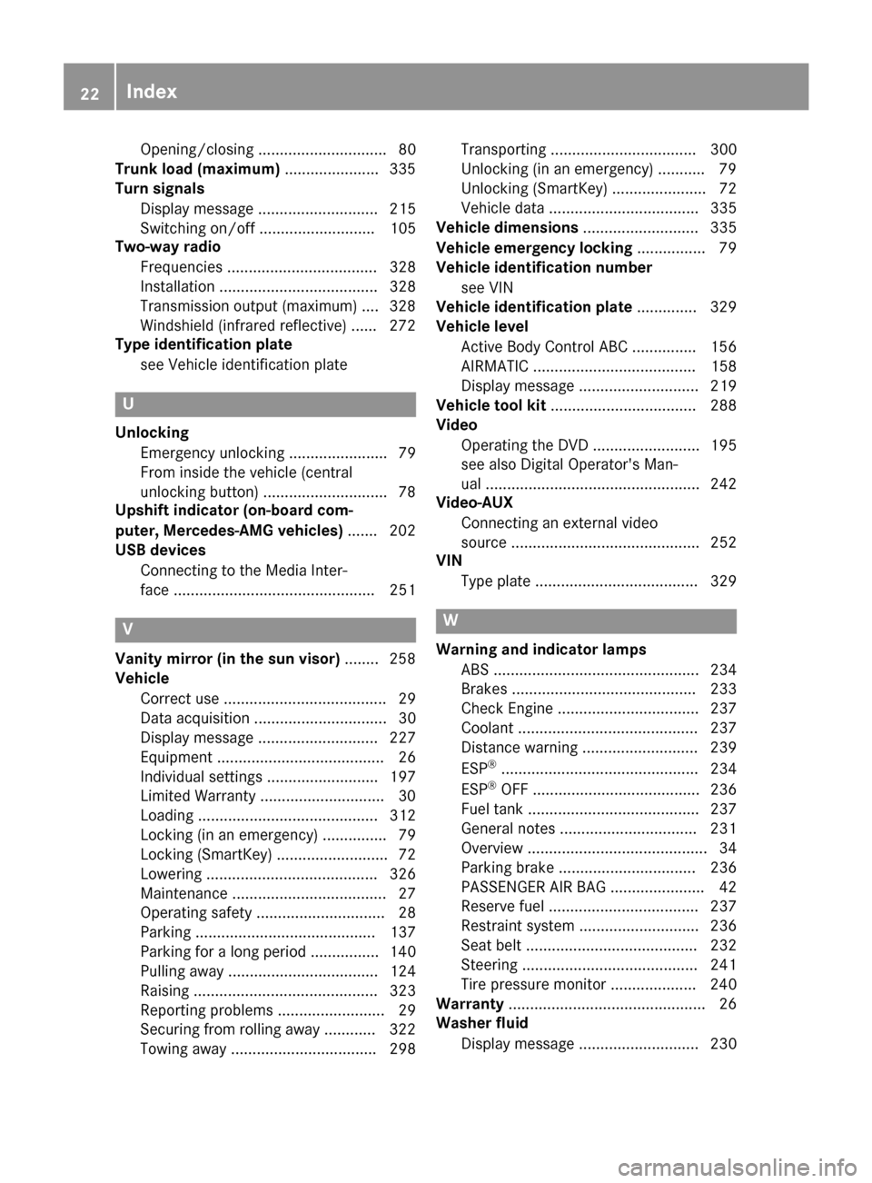 MERCEDES-BENZ S-Class COUPE 2017 C217 Owners Manual Opening/closing .............................. 80
Trunk load (maximum) ......................335
Turn signals
Display message ............................ 215
Switching on/off ........................