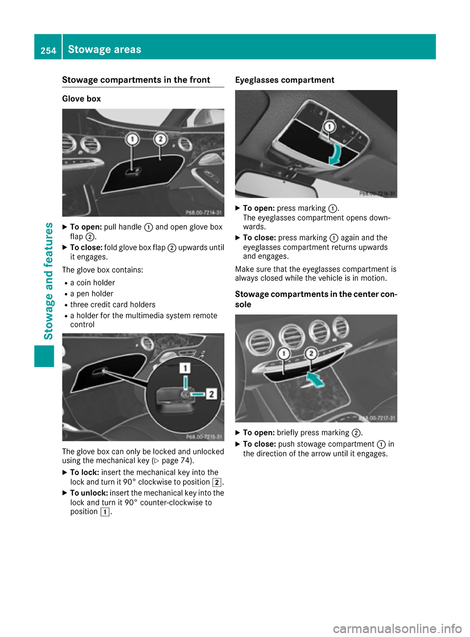 MERCEDES-BENZ S-Class COUPE 2017 C217 Owners Manual Stowage compartments in the front
Glove box
XTo open:pull handle 0043and open glove box
flap 0044.
XTo close: fold glove box flap 0044upwards until
it engages.
The glove box contains:
Ra coin holder
R