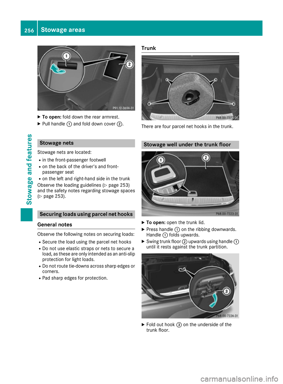 MERCEDES-BENZ S-Class COUPE 2017 C217 Owners Guide XTo open:fold down the rear armrest.
XPull handle 0043and fold down cover 0044.
Stowage nets
Stowage nets are located:
Rin the front-passenger footwell
Ron the back of the drivers and front-
passenge