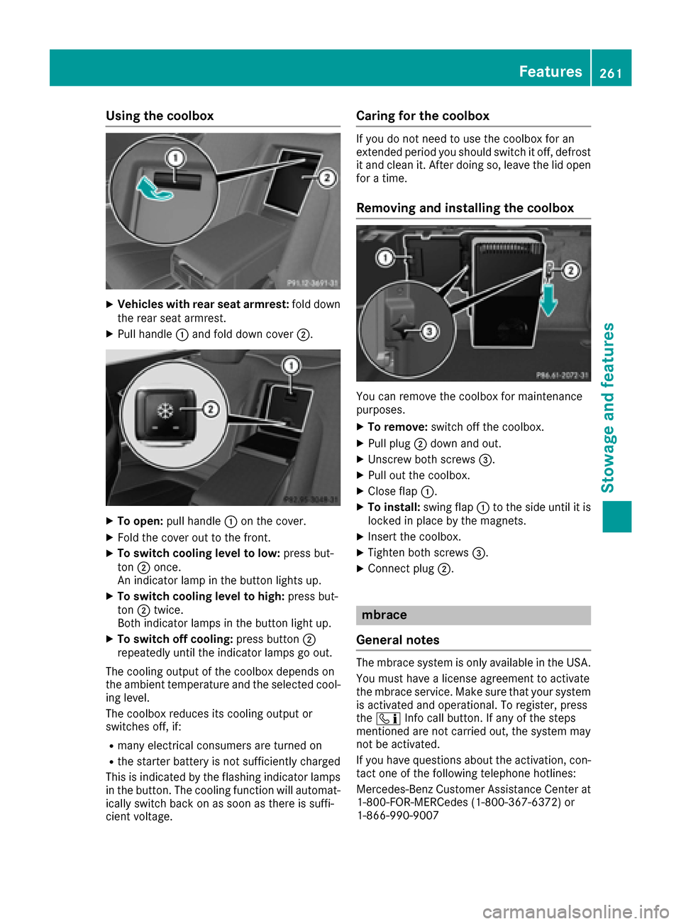 MERCEDES-BENZ S-Class COUPE 2017 C217 Owners Manual Using the coolbox
XVehicles with rear seat armrest:fold down
the rear seat armrest.
XPull handle 0043and fold down cover 0044.
XTo open:pull handle 0043on the cover.
XFold the cover out to the front.
MERCEDES-BENZ S-Class COUPE 2017 C217 Owners Manual Using the coolbox
XVehicles with rear seat armrest:fold down
the rear seat armrest.
XPull handle 0043and fold down cover 0044.
XTo open:pull handle 0043on the cover.
XFold the cover out to the front.