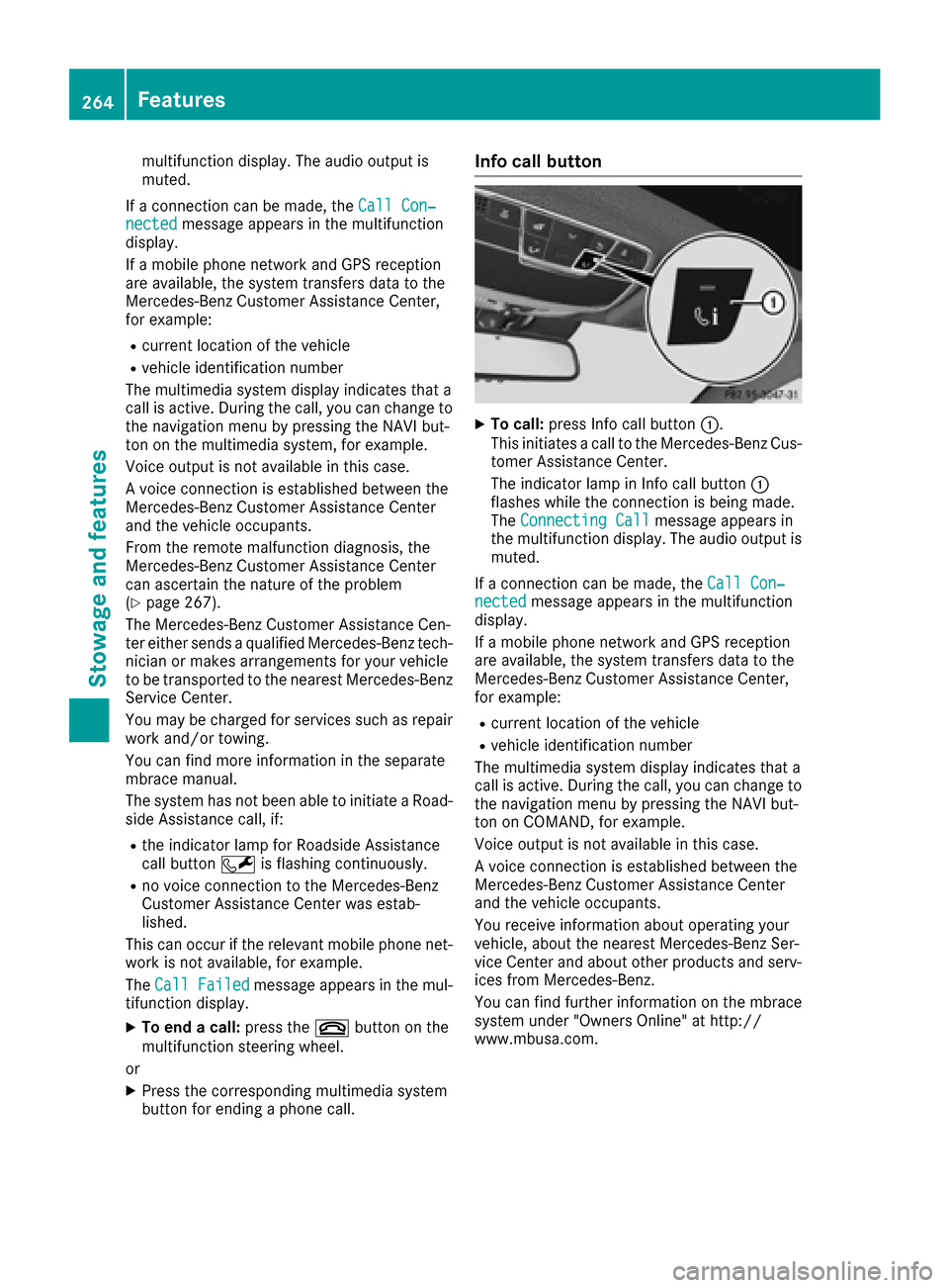 MERCEDES-BENZ S-Class COUPE 2017 C217 Owners Manual multifunction display. The audio output is
muted.
If a connection can be made, the Call Con‐
nectedmessage appears in the multifunction
display.
If a mobile phone network and GPS reception
are avail MERCEDES-BENZ S-Class COUPE 2017 C217 Owners Manual multifunction display. The audio output is
muted.
If a connection can be made, the Call Con‐
nectedmessage appears in the multifunction
display.
If a mobile phone network and GPS reception
are avail