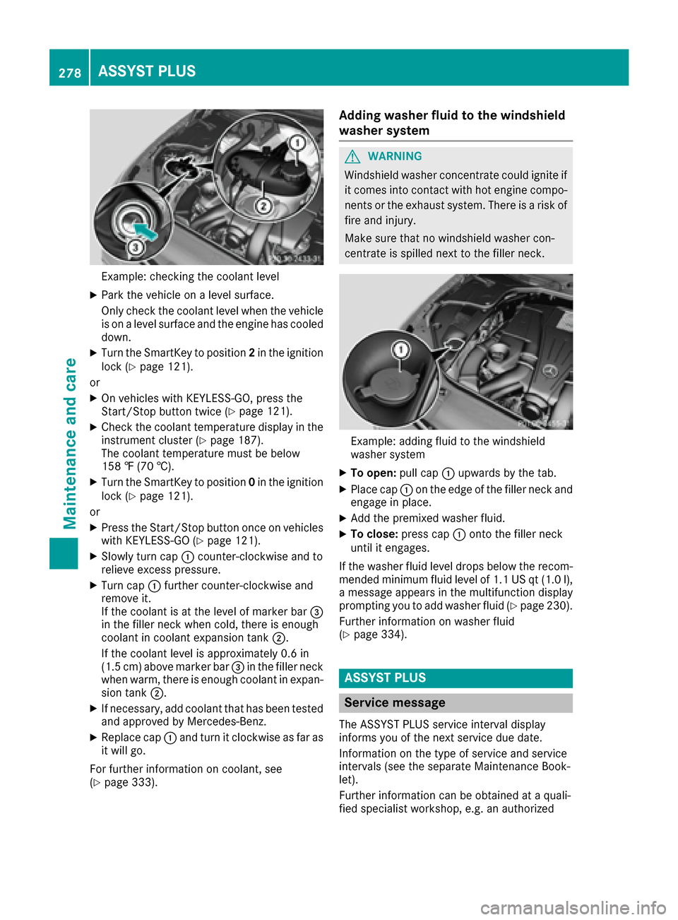 MERCEDES-BENZ S-Class COUPE 2017 C217 Owners Manual Example: checking the coolant level
XPark the vehicle on a level surface.
Only check the coolant level when the vehicle
is on a level surface and the engine has cooled
down.
XTurn the SmartKey to posi MERCEDES-BENZ S-Class COUPE 2017 C217 Owners Manual Example: checking the coolant level
XPark the vehicle on a level surface.
Only check the coolant level when the vehicle
is on a level surface and the engine has cooled
down.
XTurn the SmartKey to posi