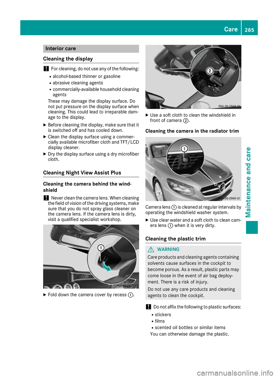MERCEDES-BENZ S-Class COUPE 2017 C217 Owners Manual Interior care
Cleaning the display
!Fo rcleaning ,do no tuse any of th efollowing:
Ralcohol-base dthinner or gasolin e
Rabrasive cleaning agents
Rcommercially-available household cleaning
agents
Thes MERCEDES-BENZ S-Class COUPE 2017 C217 Owners Manual Interior care
Cleaning the display
!Fo rcleaning ,do no tuse any of th efollowing:
Ralcohol-base dthinner or gasolin e
Rabrasive cleaning agents
Rcommercially-available household cleaning
agents
Thes