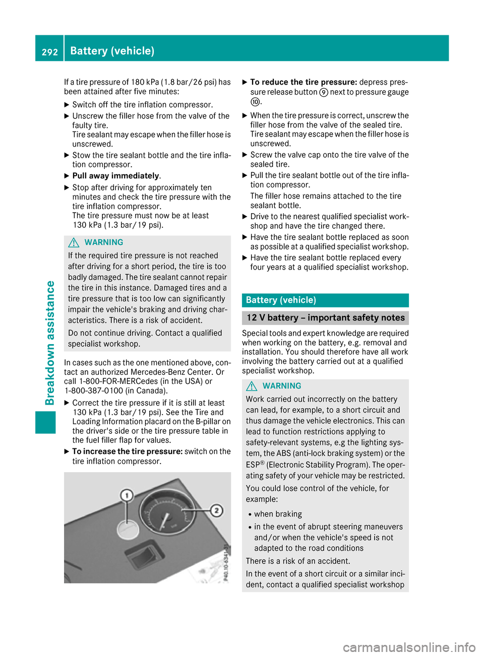 MERCEDES-BENZ S-Class COUPE 2017 C217 User Guide If a tire pressure of 180 kPa (1.8 bar/26 psi) has
been attained after five minutes:
XSwitch off the tire inflation compressor.
XUnscrew the filler hose from the valve of the
faulty tire.
Tire sealant