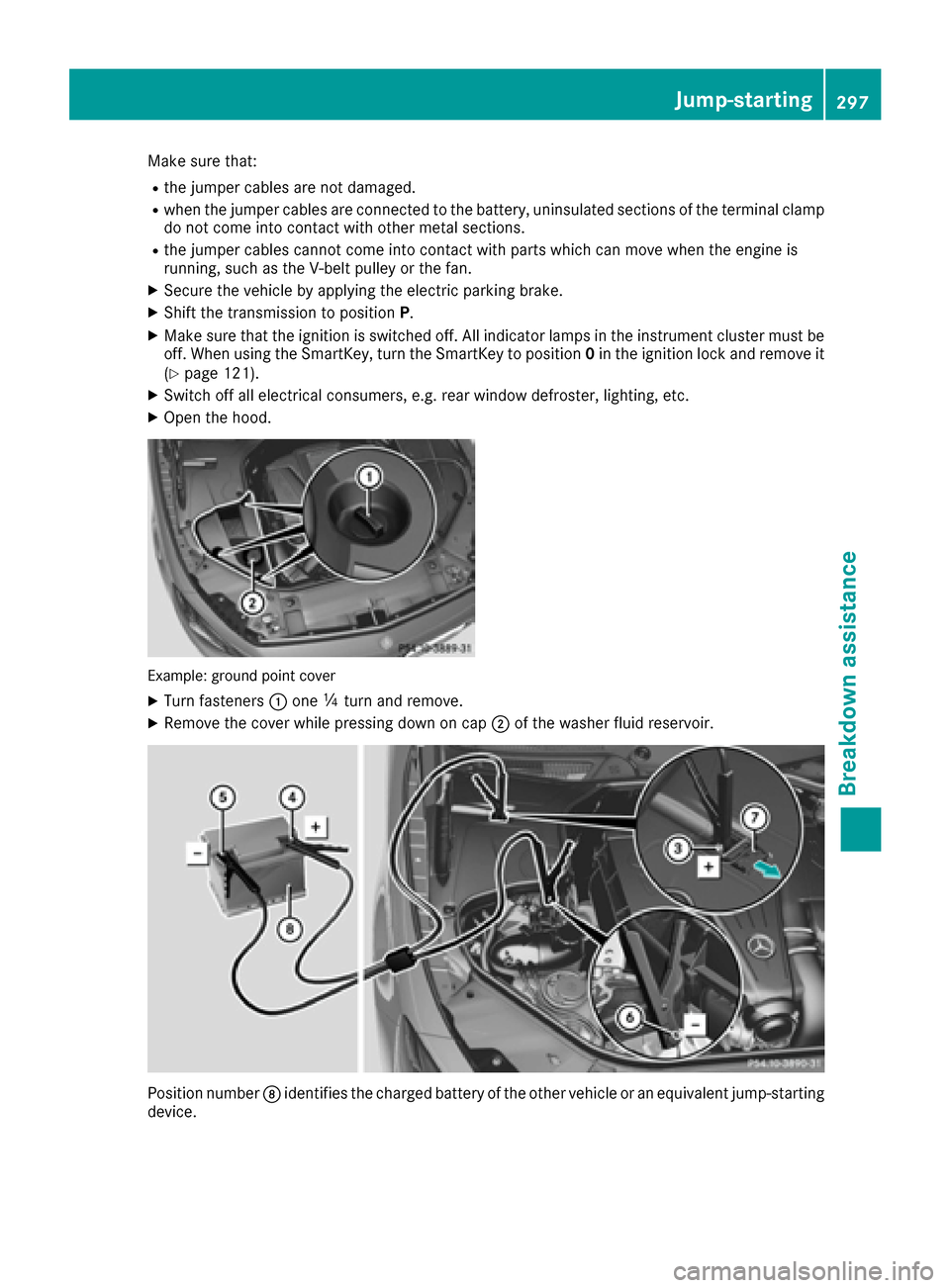 MERCEDES-BENZ S-Class COUPE 2017 C217 Owners Manual Make sure that:
Rthe jumper cables are not damaged.
Rwhen the jumper cables are connected to the battery, uninsulated sections of the terminal clamp
do not come into contact with other metal sections. MERCEDES-BENZ S-Class COUPE 2017 C217 Owners Manual Make sure that:
Rthe jumper cables are not damaged.
Rwhen the jumper cables are connected to the battery, uninsulated sections of the terminal clamp
do not come into contact with other metal sections.