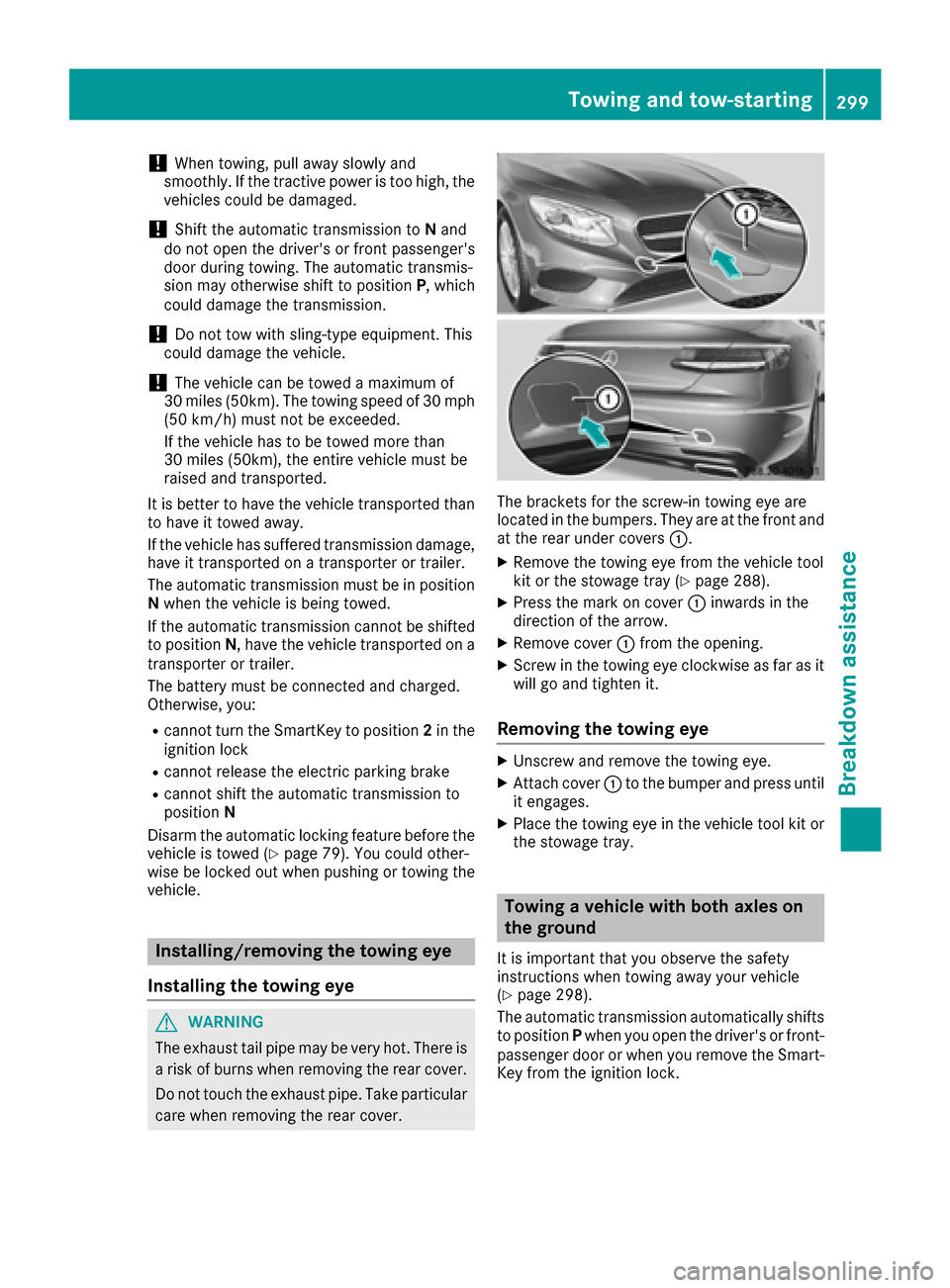 MERCEDES-BENZ S-Class COUPE 2017 C217 User Guide !When towing, pull away slowly and
smoothly. If the tractive power is too high, the
vehicles could be damaged.
!Shift the automatic transmission to Nand
do not open the drivers or front passengers
d