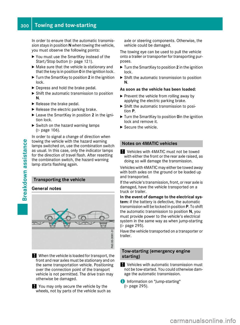 MERCEDES-BENZ S-Class COUPE 2017 C217 Owners Manual In order to ensure that the automatic transmis-
sion stays in positionNwhen towing the vehicle,
you must observe the following points:
XYou must use the SmartKey instead of the
Start/Stop button (Ypag