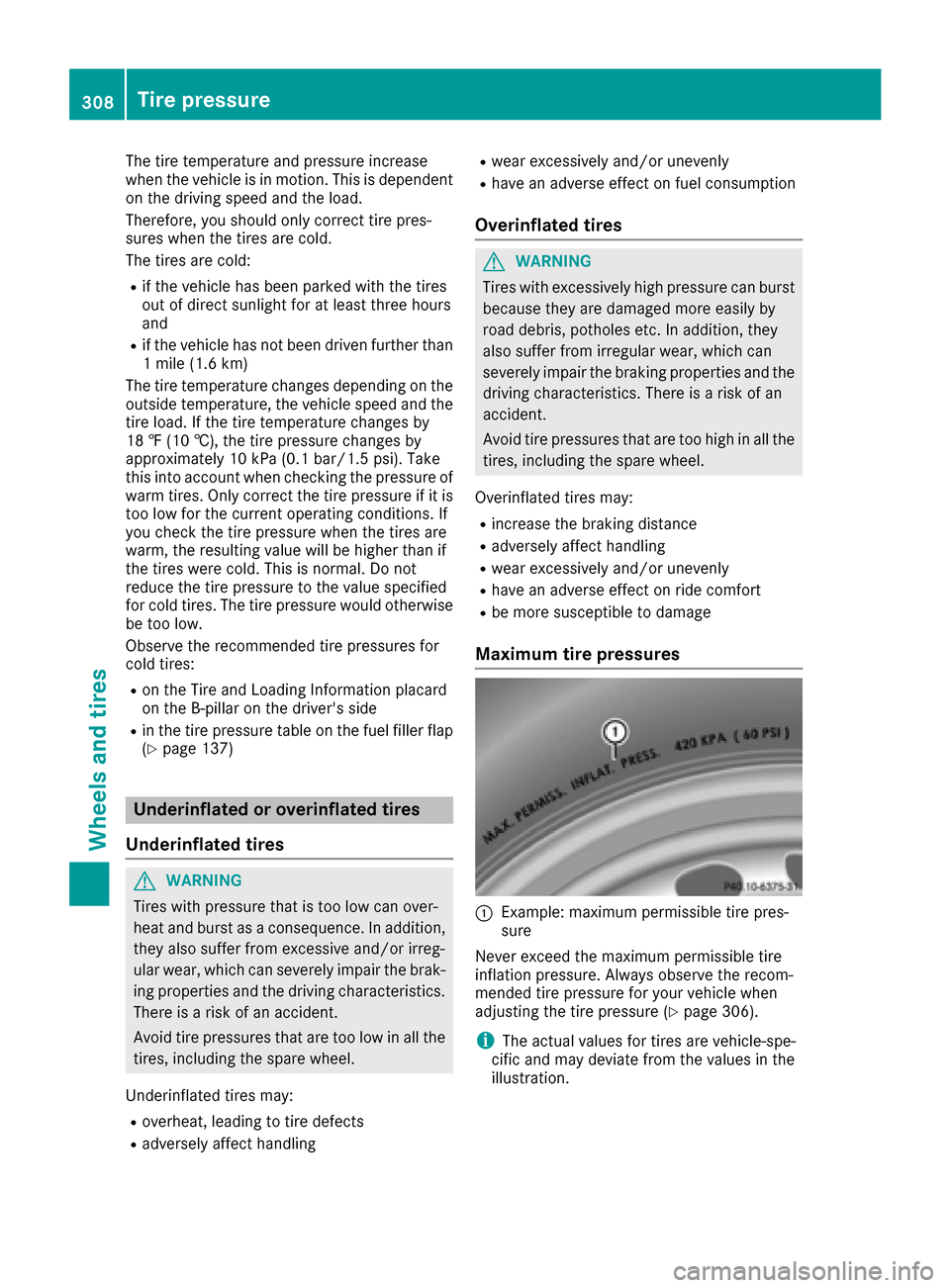 MERCEDES-BENZ S-Class COUPE 2017 C217 Owners Guide The tire temperature and pressure increase
when the vehicle is in motion. This is dependent
on the driving speed and the load.
Therefore, you should only correct tire pres-
sures when the tires are co