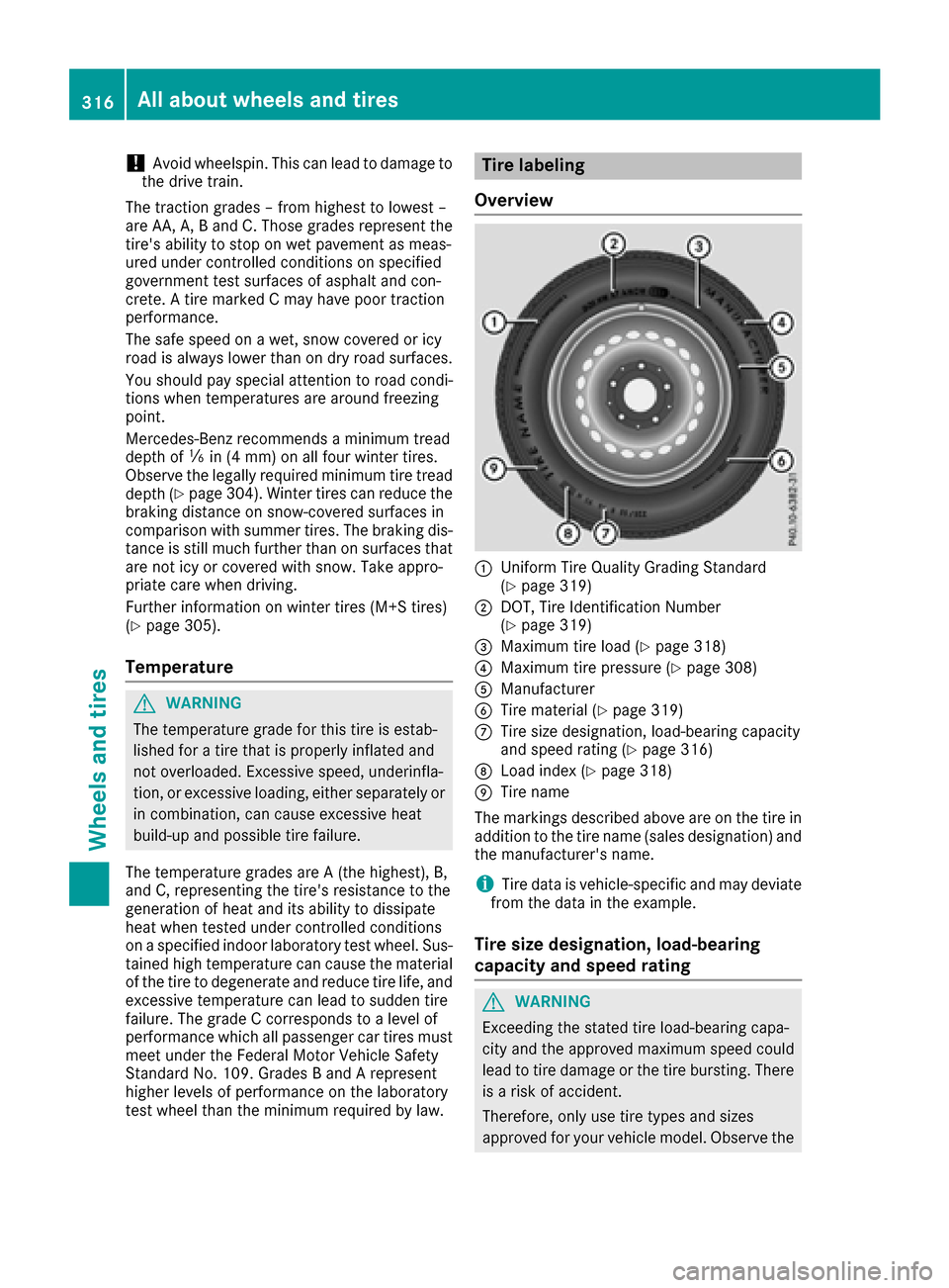 MERCEDES-BENZ S-Class COUPE 2017 C217 User Guide !Avoid wheelspin. This can lead to damage to
the drive train.
The traction grades – from highest to lowest –
are AA, A, B and C. Those grades represent the
tires ability to stop on wet pavement a