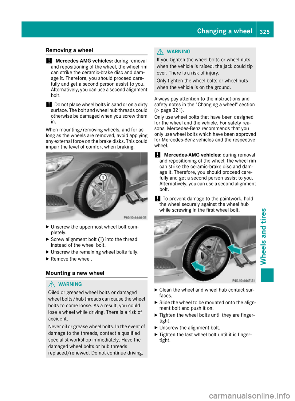 MERCEDES-BENZ S-Class COUPE 2017 C217 Owners Manual Removing a wheel
!Mercedes-AMG vehicles:during removal
and repositioning of the wheel, the wheel rim
can strike the ceramic-brake disc and dam-
age it. Therefore, you should proceed care-
fully and ge