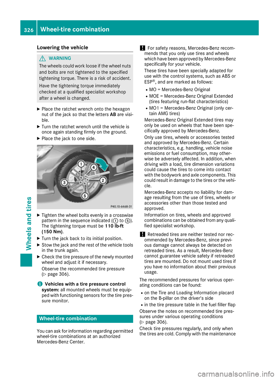 MERCEDES-BENZ S-Class COUPE 2017 C217 Owners Guide Lowering the vehicle
GWARNING
The wheels could work loose if the wheel nuts and bolts are not tightened to the specified
tightening torque. There is a risk of accident.
Have the tightening torque imme