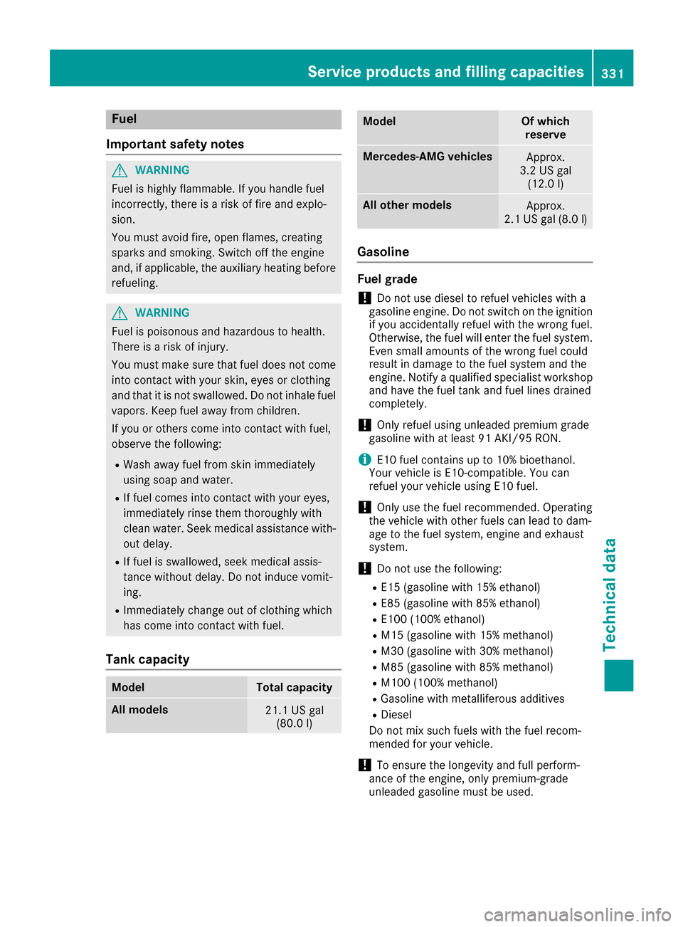 MERCEDES-BENZ S-Class COUPE 2017 C217 User Guide Fuel
Important safety notes
GWARNIN G
Fuel is highly flammable .If you handle fuel
incorrectly, there is aris kof fir eand explo-
sion .
You must avoi dfire, open flames, creating
sparks and smoking. 