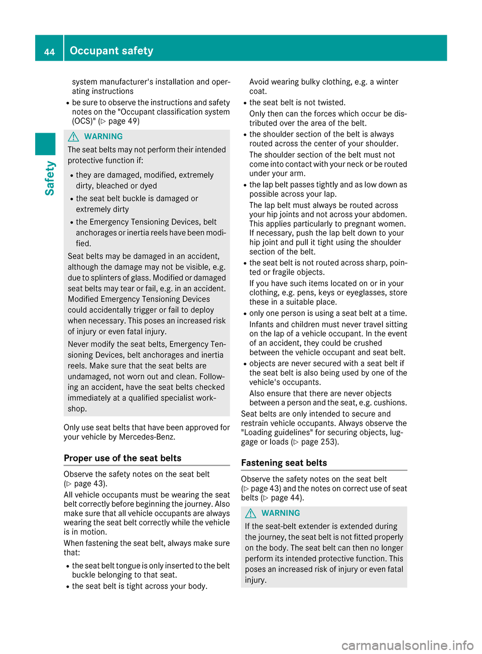 MERCEDES-BENZ S-Class COUPE 2017 C217 Service Manual system manufacturers installation and oper-
ating instructions
Rbe sure to observe the instructions and safety
notes on the "Occupant classification system(OCS)" (
Ypage 49)
GWARNING
The seat belts m MERCEDES-BENZ S-Class COUPE 2017 C217 Service Manual system manufacturers installation and oper-
ating instructions
Rbe sure to observe the instructions and safety
notes on the "Occupant classification system(OCS)" (
Ypage 49)
GWARNING
The seat belts m