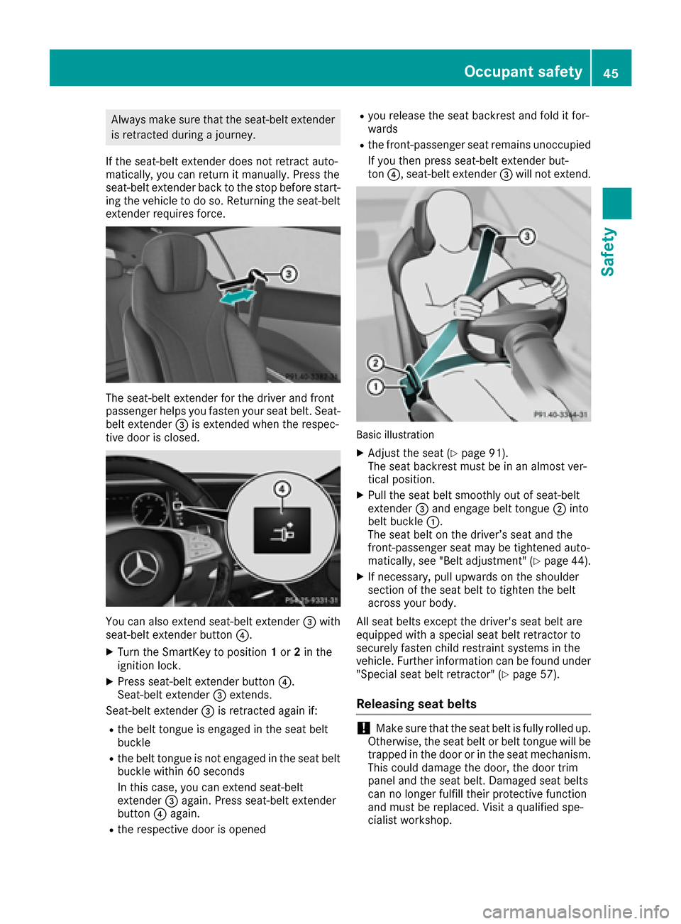 MERCEDES-BENZ S-Class COUPE 2017 C217 Service Manual Always make sure that the seat-belt extenderis retracted during a journey.
If the seat-belt extender does not retract auto-
matically, you can return it manually. Press the
seat-belt extender back to MERCEDES-BENZ S-Class COUPE 2017 C217 Service Manual Always make sure that the seat-belt extenderis retracted during a journey.
If the seat-belt extender does not retract auto-
matically, you can return it manually. Press the
seat-belt extender back to
