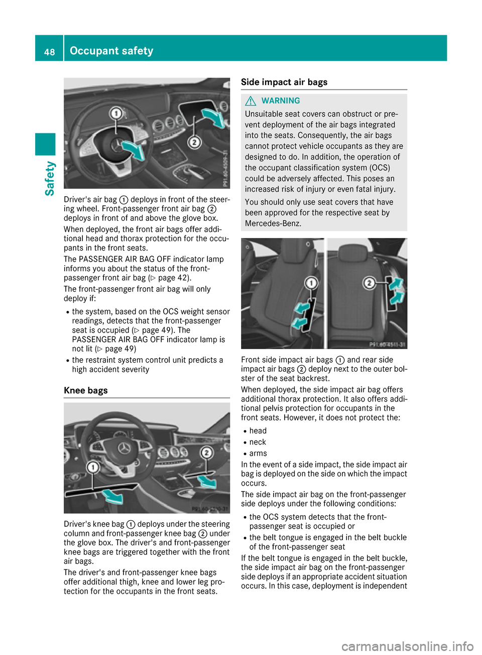 MERCEDES-BENZ S-Class COUPE 2017 C217 Service Manual Drivers air bag0043deploys in front of the steer-
ing wheel. Front-passenger front air bag 0044
deploys in front of and above the glove box.
When deployed, the front air bags offer addi-
tional head MERCEDES-BENZ S-Class COUPE 2017 C217 Service Manual Drivers air bag0043deploys in front of the steer-
ing wheel. Front-passenger front air bag 0044
deploys in front of and above the glove box.
When deployed, the front air bags offer addi-
tional head