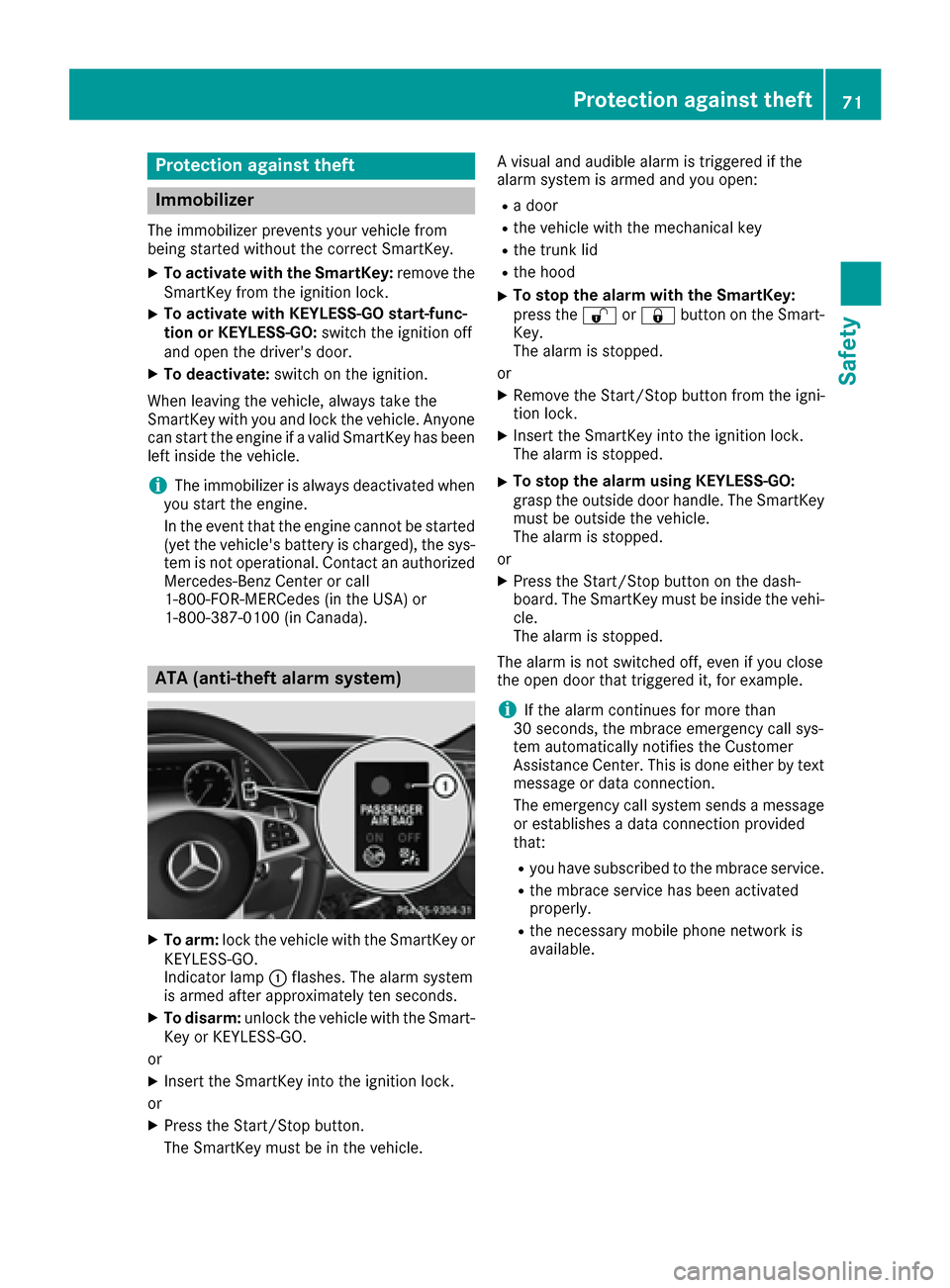 MERCEDES-BENZ S-Class COUPE 2017 C217 Owners Manual Protection against theft
Immobilizer
The immobilizer prevents your vehicle from
being started without the correct SmartKey.
XTo activate with the SmartKey:remove the
SmartKey from the ignition lock.
X MERCEDES-BENZ S-Class COUPE 2017 C217 Owners Manual Protection against theft
Immobilizer
The immobilizer prevents your vehicle from
being started without the correct SmartKey.
XTo activate with the SmartKey:remove the
SmartKey from the ignition lock.
X