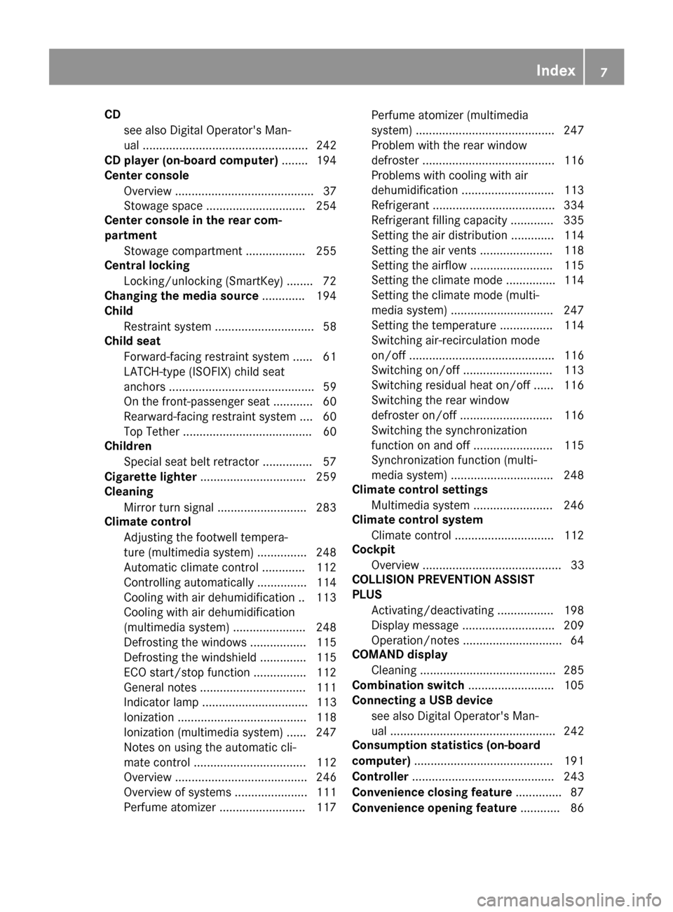 MERCEDES-BENZ S-Class COUPE 2017 C217 Owners Manual CDsee also Digital Operators Man-
ual .................................................. 242
CD player (on-board computer) ........ 194
Center console
Overview .......................................